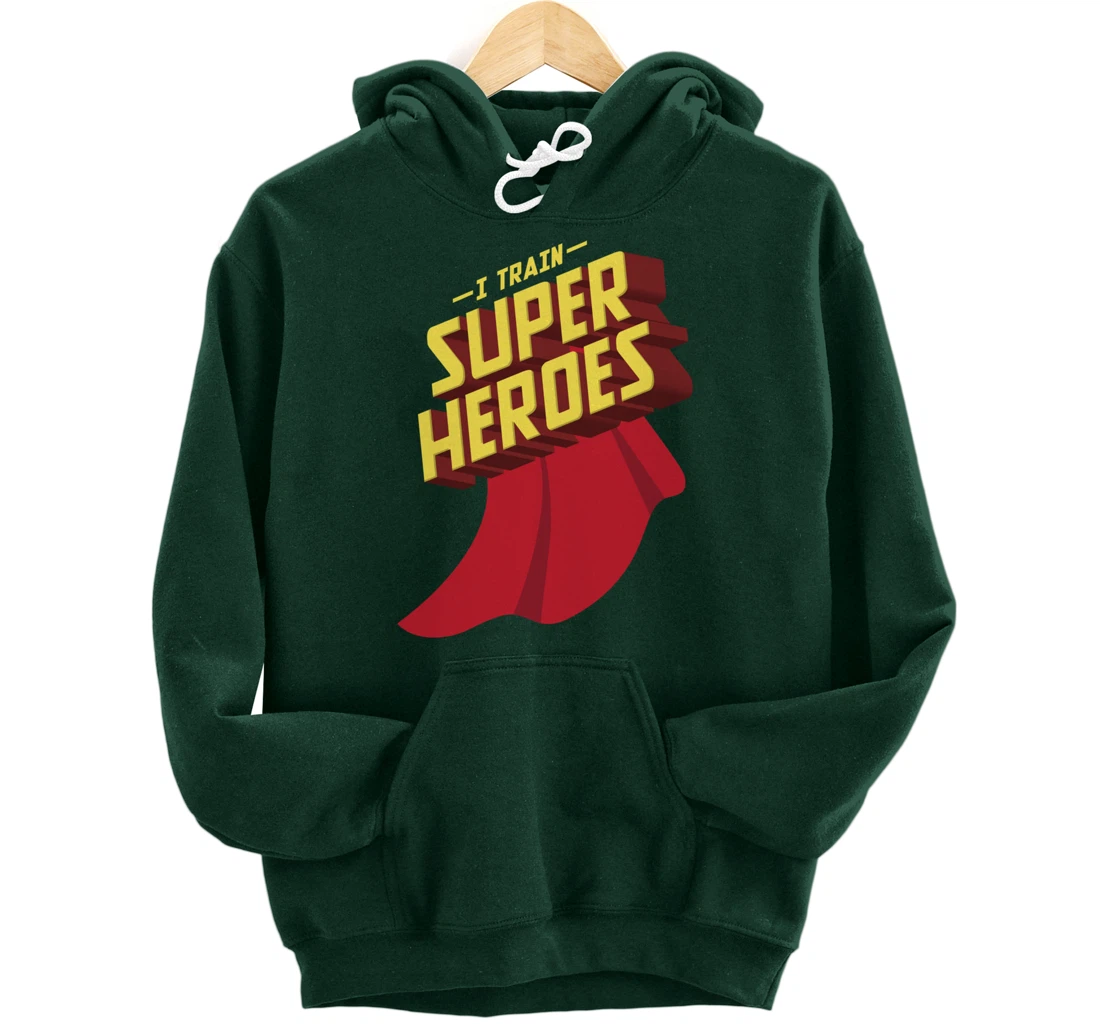 I Train Superheroes | Cute Superb Teachers Gift Pullover Hoodie