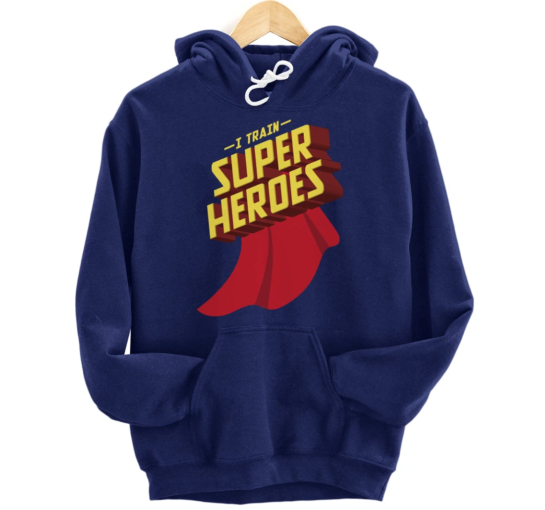 I Train Superheroes | Cute Superb Teachers Gift Pullover Hoodie