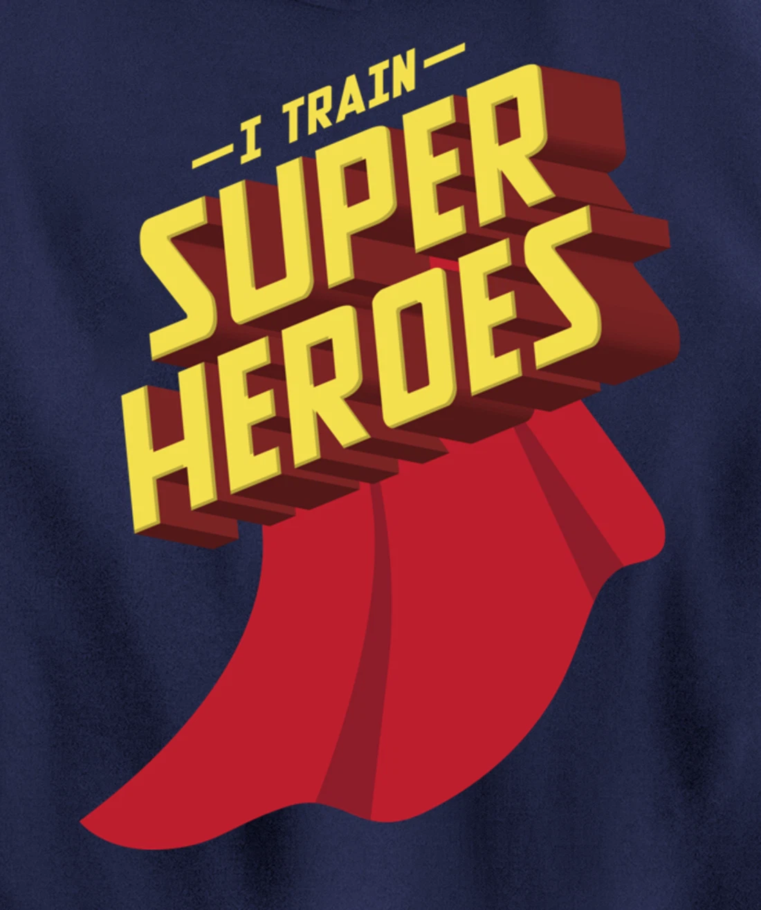 I Train Superheroes | Cute Superb Teachers Gift Pullover Hoodie