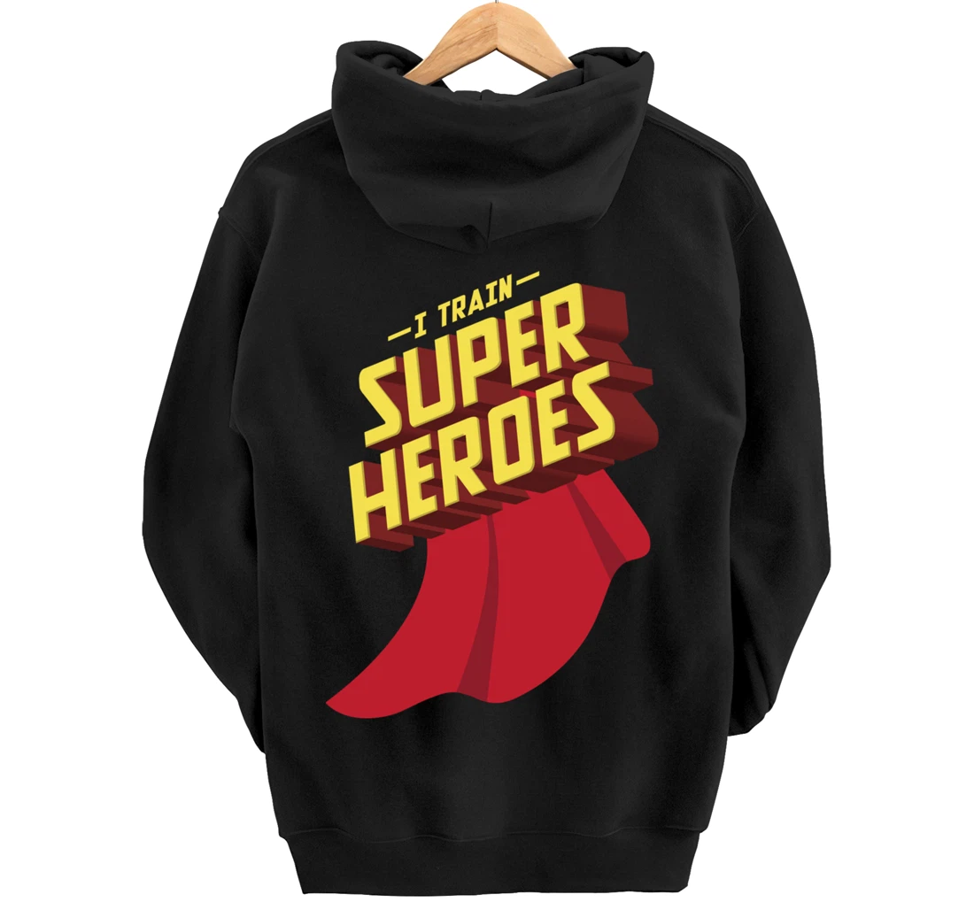 I Train Superheroes | Cute Superb Teachers Gift Pullover Hoodie