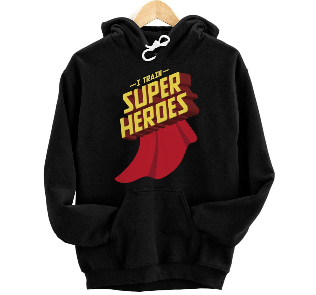 I Train Superheroes | Cute Superb Teachers Gift Pullover Hoodie