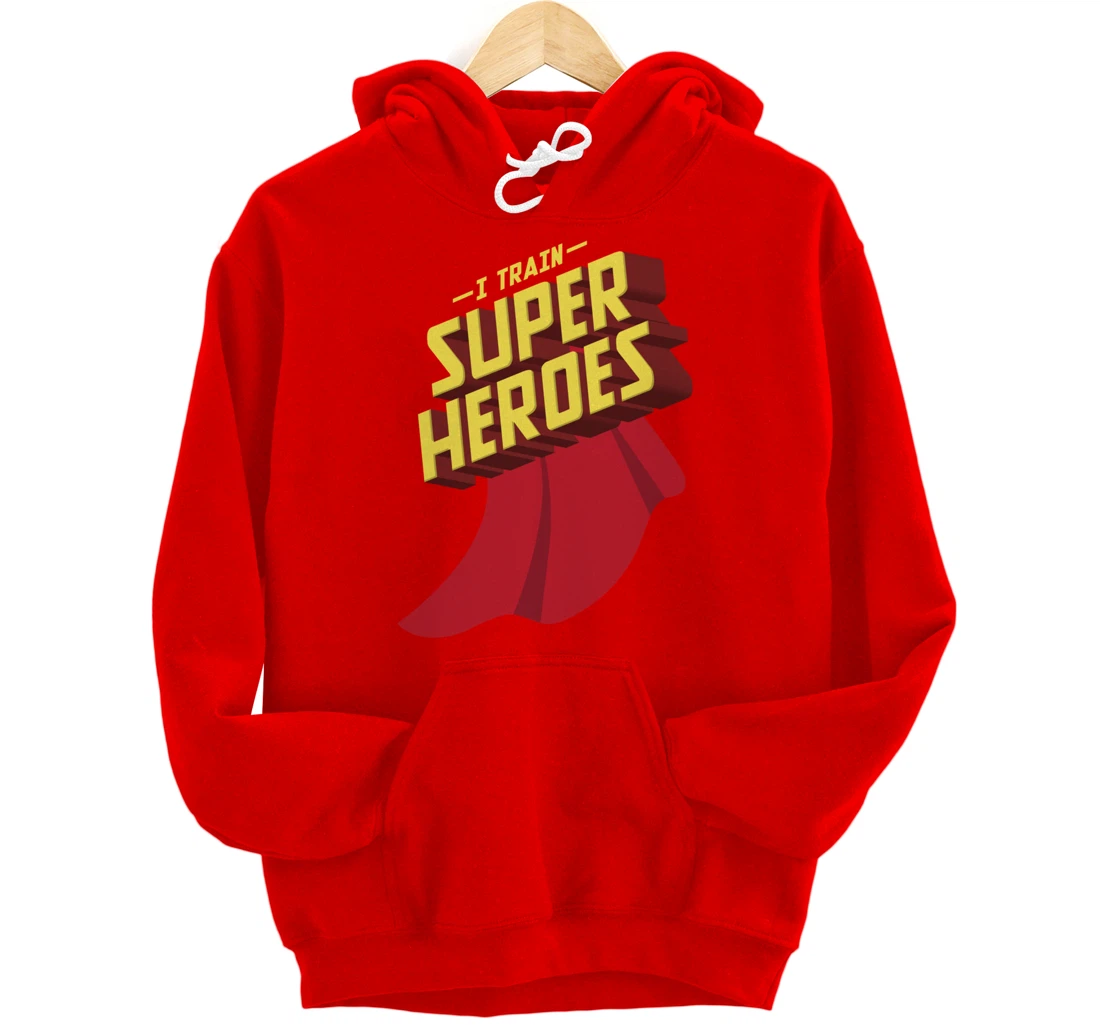 I Train Superheroes | Cute Superb Teachers Gift Pullover Hoodie