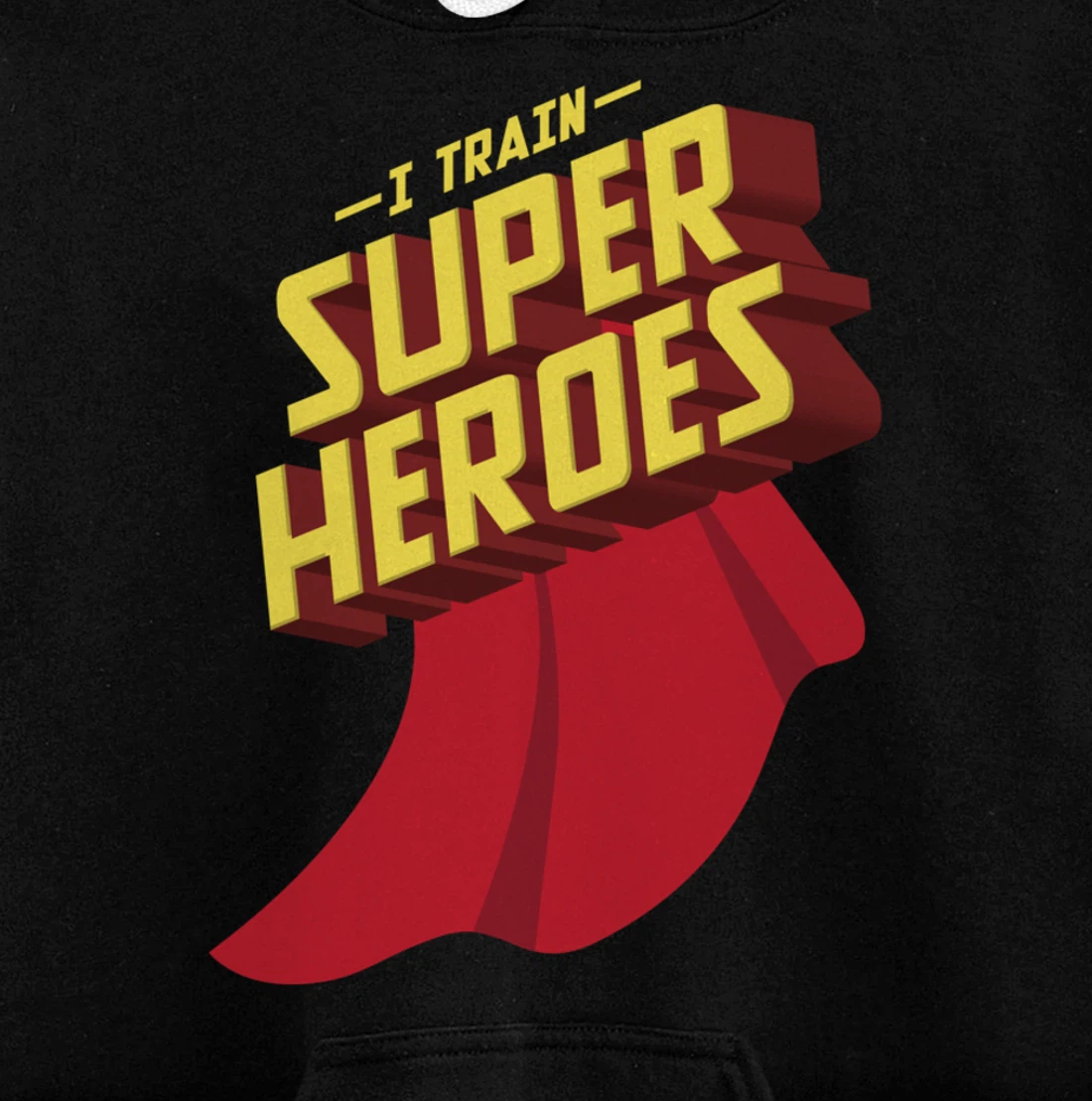 I Train Superheroes | Cute Superb Teachers Gift Pullover Hoodie