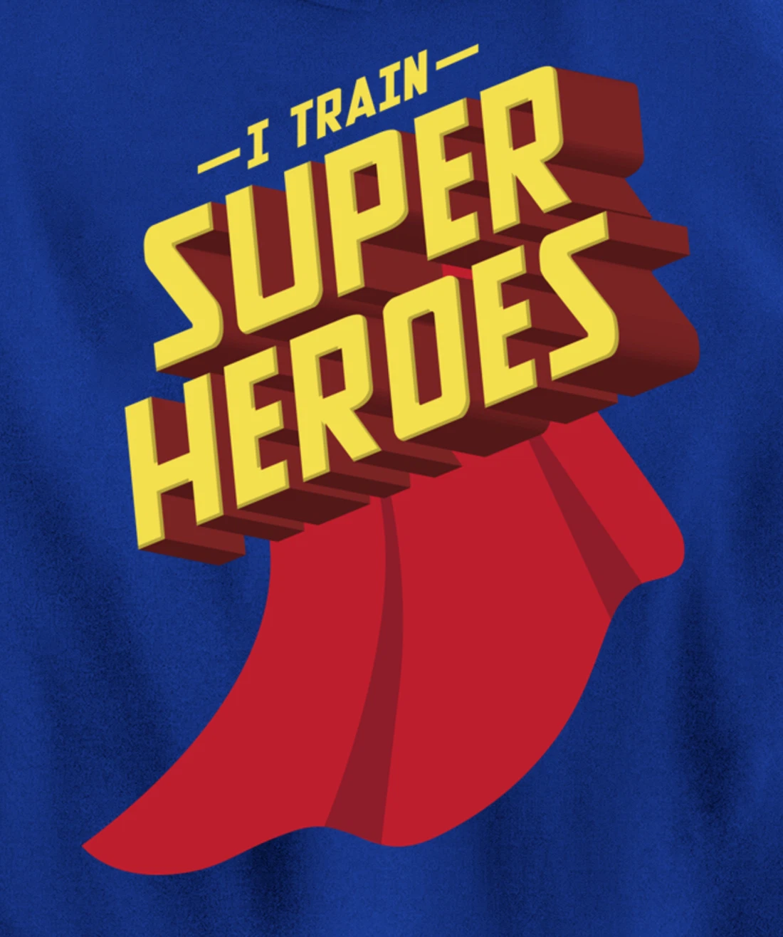 I Train Superheroes | Cute Superb Teachers Gift Pullover Hoodie