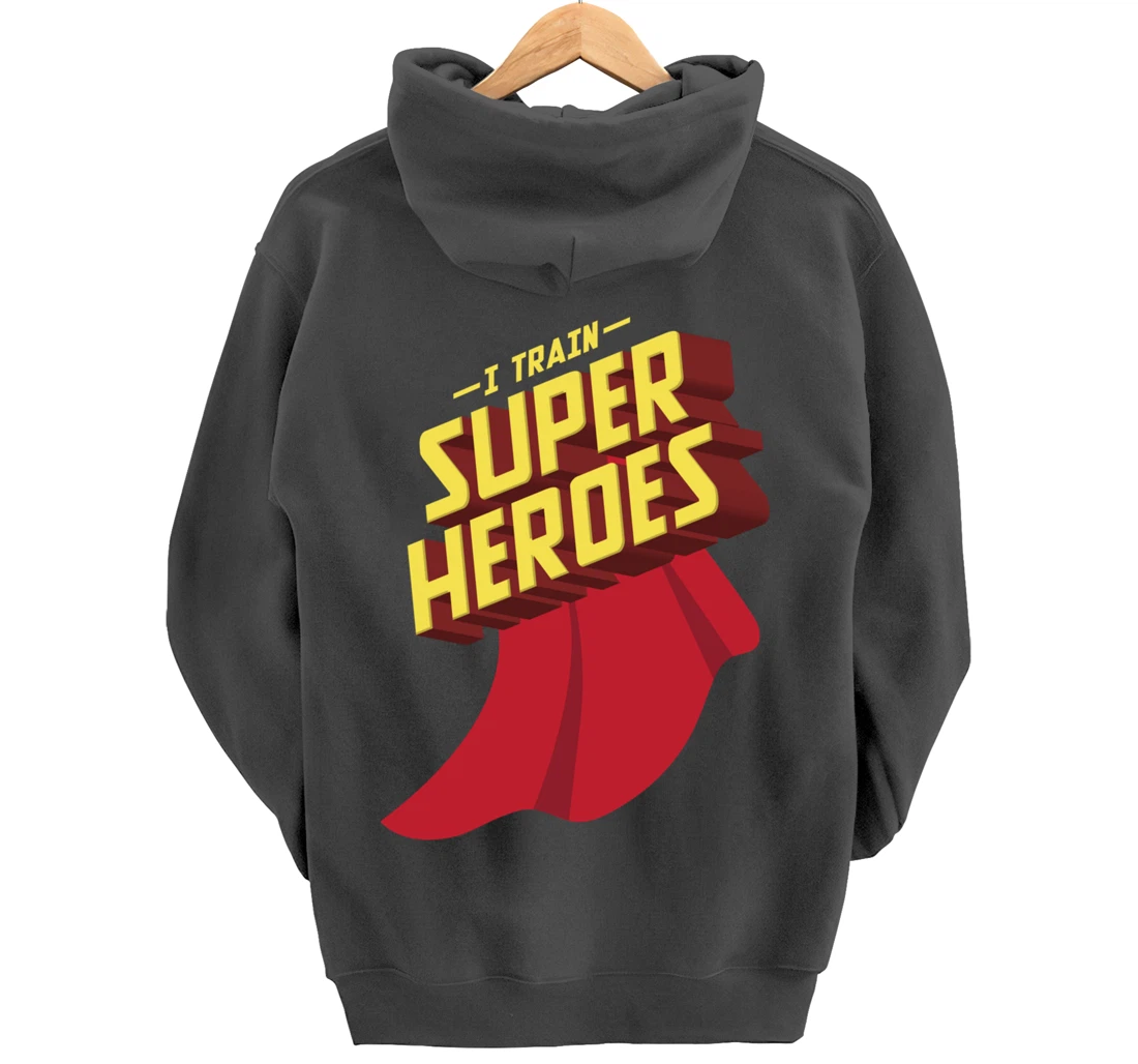 I Train Superheroes | Cute Superb Teachers Gift Pullover Hoodie