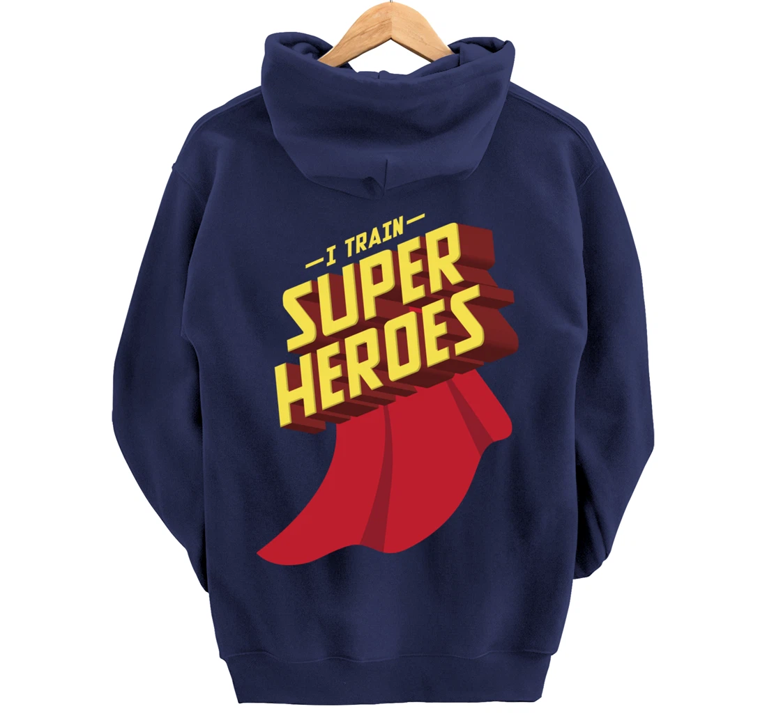 I Train Superheroes | Cute Superb Teachers Gift Pullover Hoodie