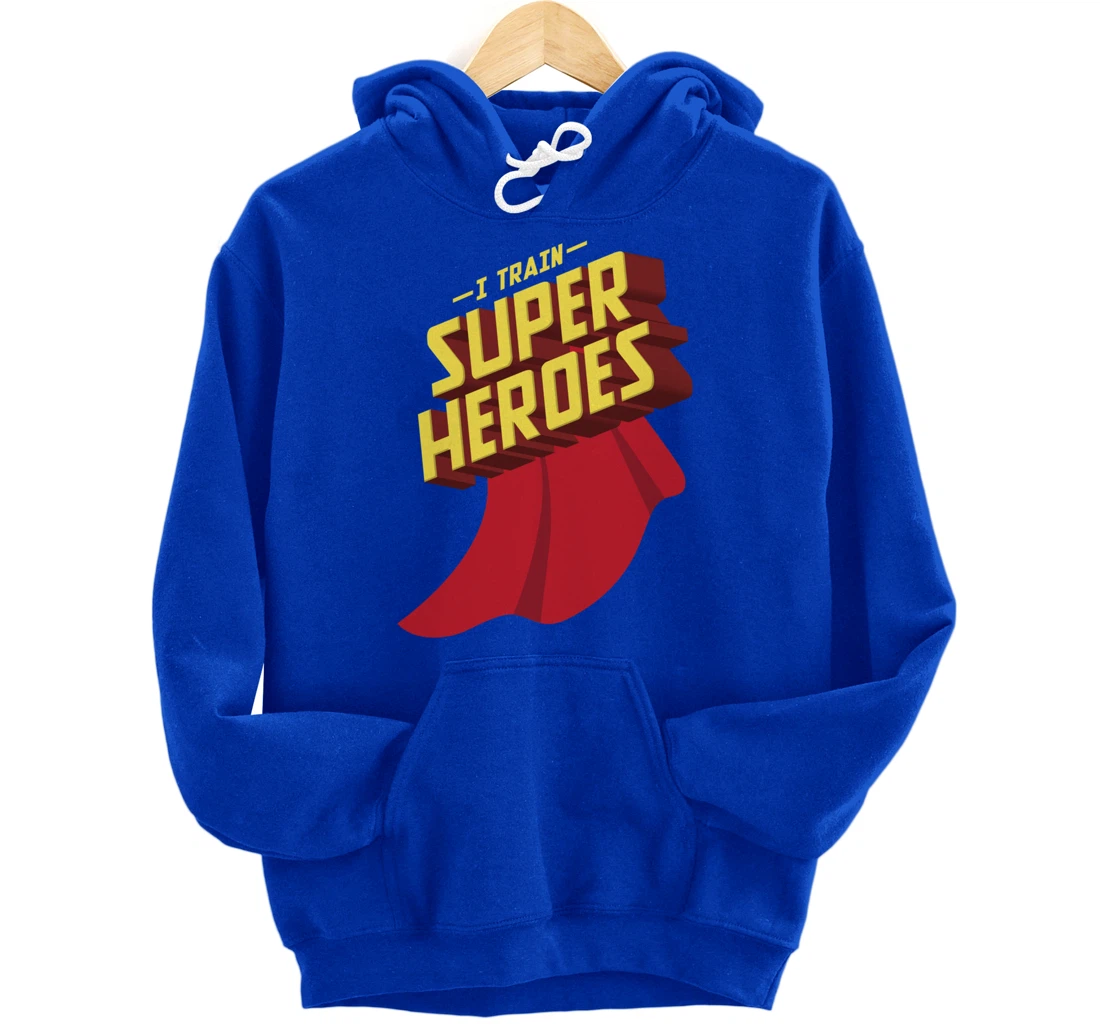 I Train Superheroes | Cute Superb Teachers Gift Pullover Hoodie
