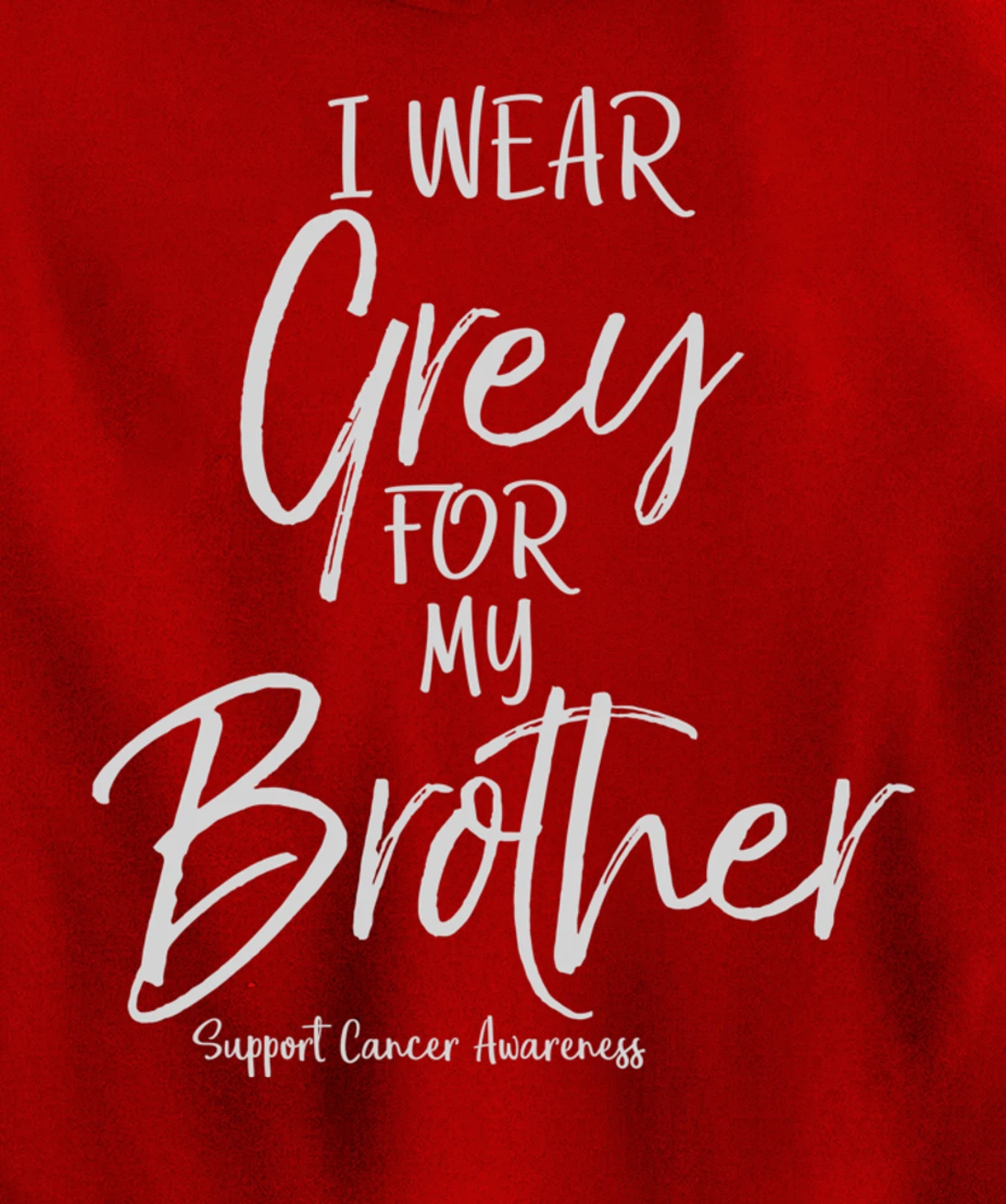 Matching Brain Cancer Support I Wear Grey for My Brother Pullover Hoodie
