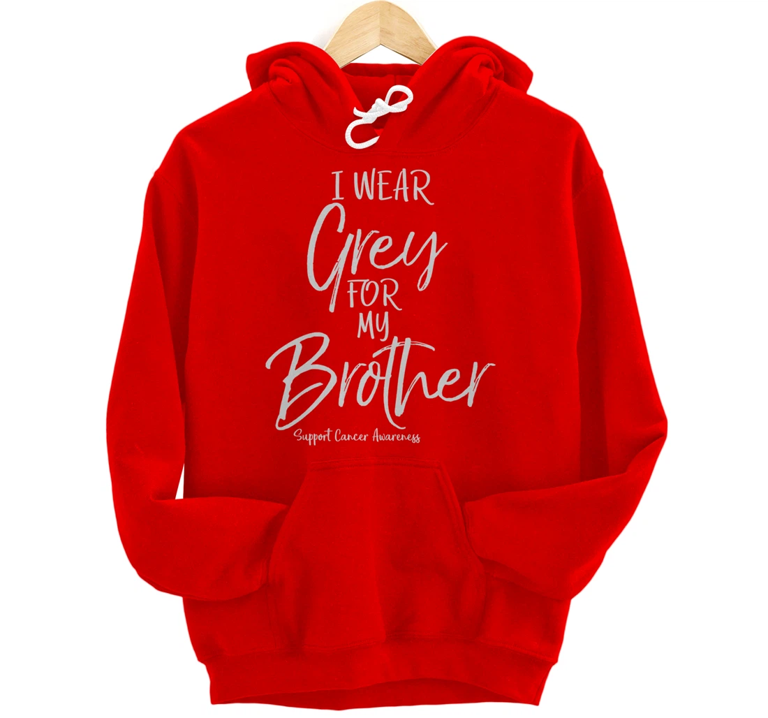 Matching Brain Cancer Support I Wear Grey for My Brother Pullover Hoodie