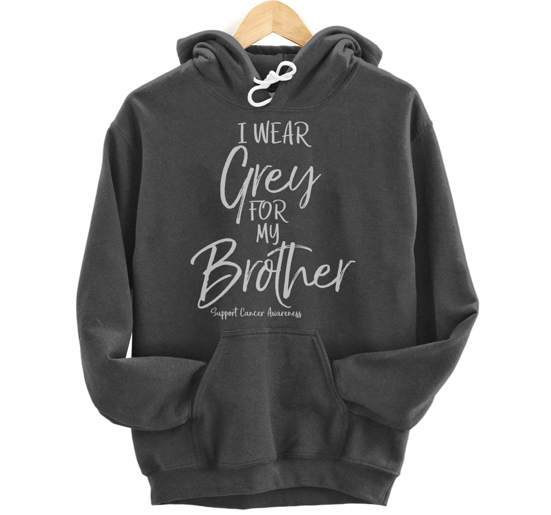 Matching Brain Cancer Support I Wear Grey for My Brother Pullover Hoodie