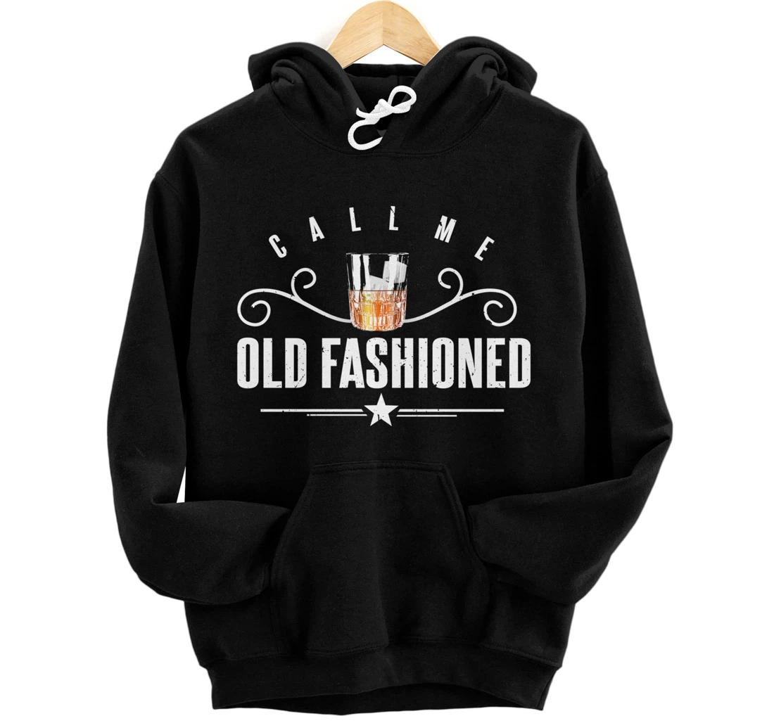 Call Me Old Fashioned | Funny Whiskey and Bourbon Drinking Pullover Hoodie