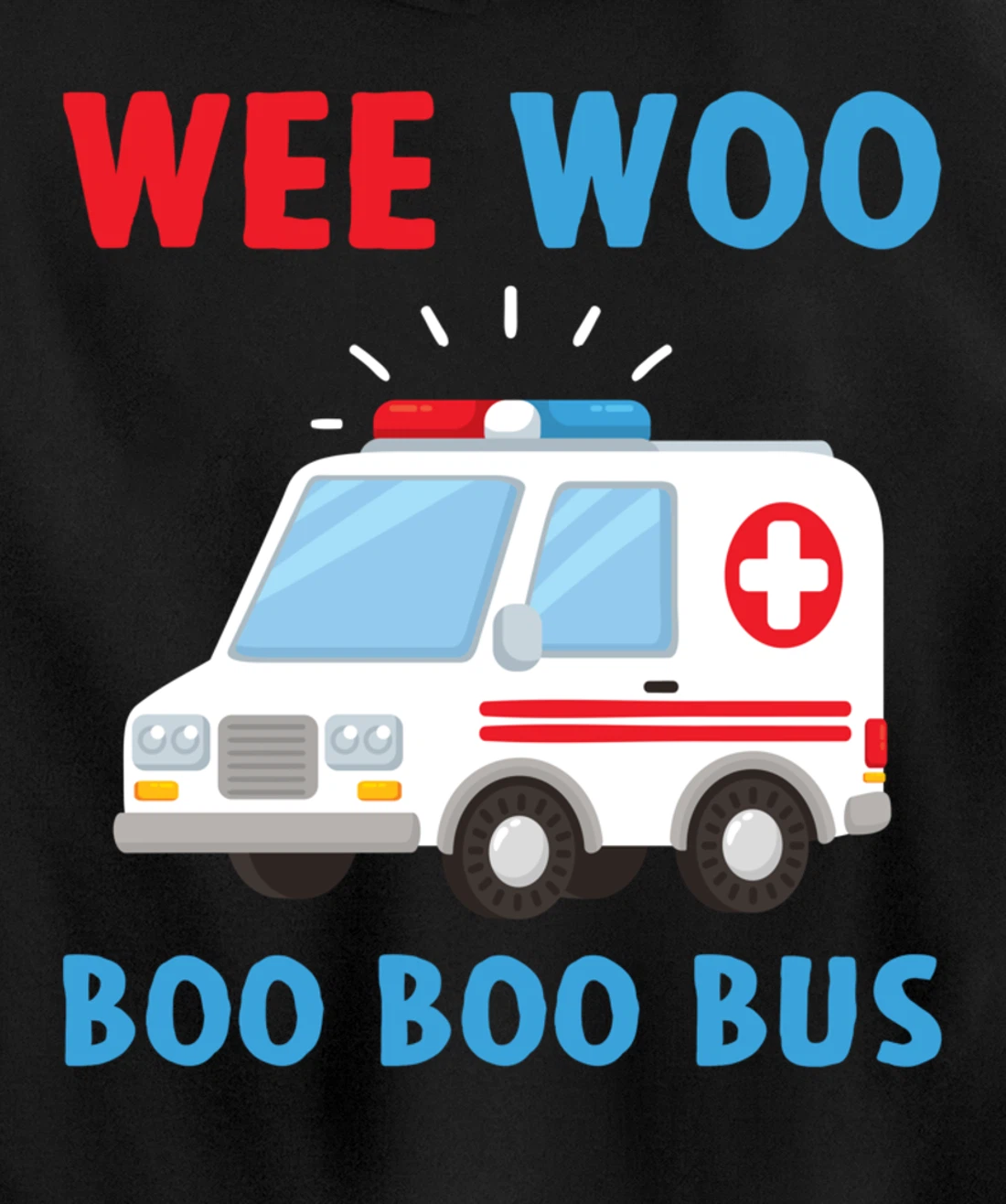 Wee Woo Boo Boo Bus Ambulance EMS EMT Paramedic Driver Gift Pullover Hoodie