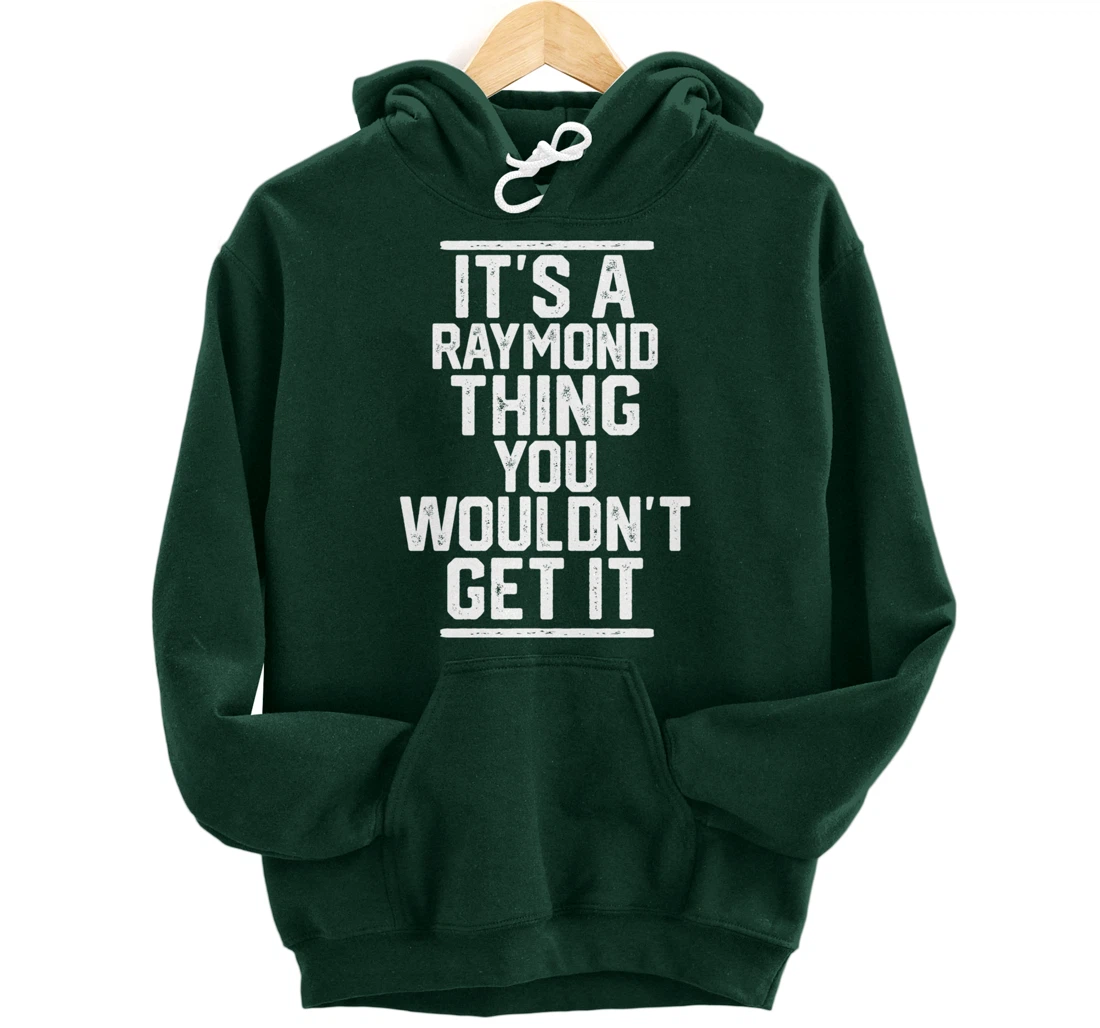 It's a Raymond Thing You Wouldn't Get It Pullover Hoodie