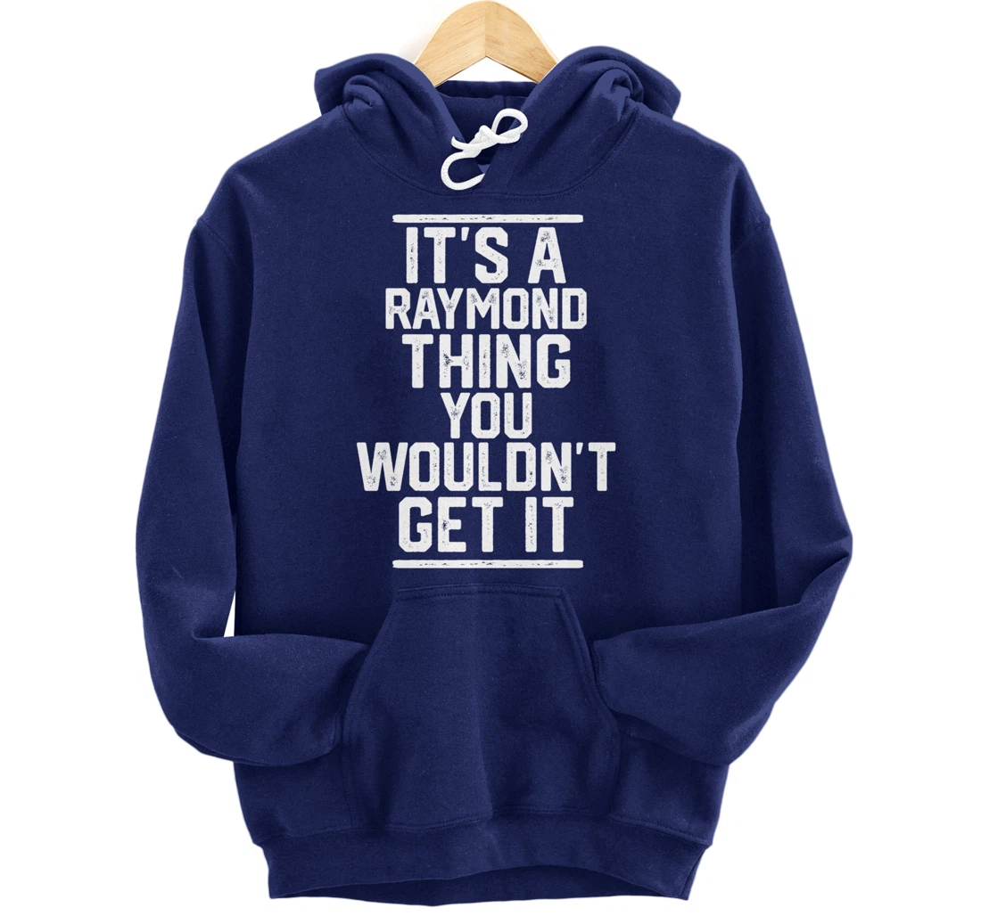 It's a Raymond Thing You Wouldn't Get It Pullover Hoodie