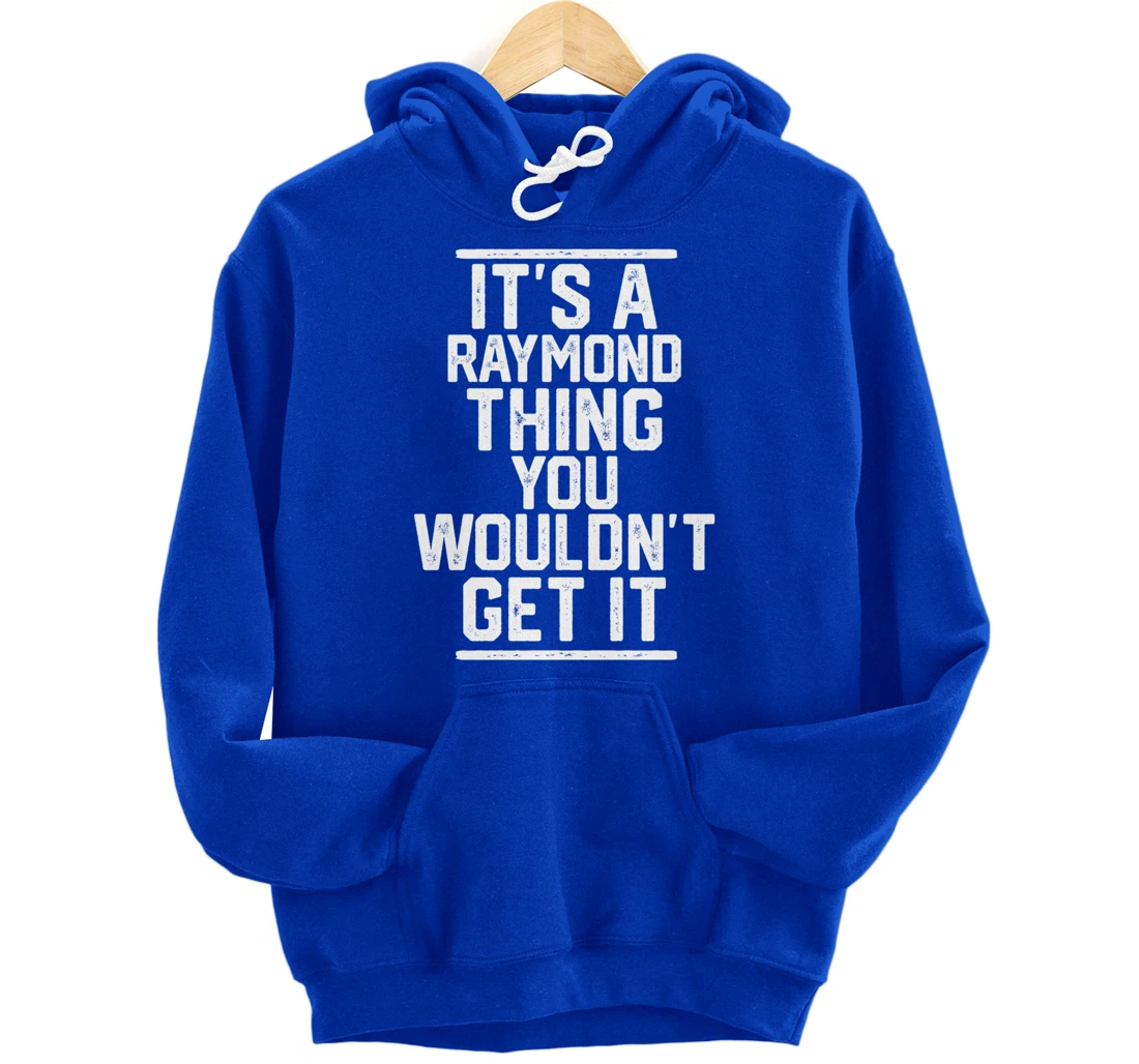 It's a Raymond Thing You Wouldn't Get It Pullover Hoodie