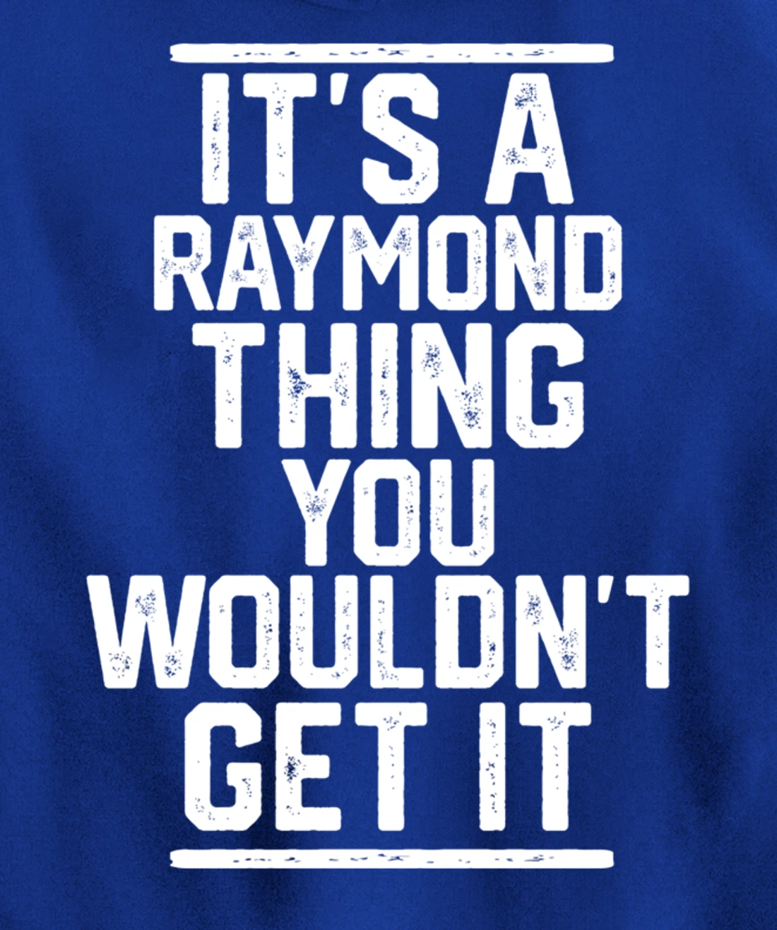It's a Raymond Thing You Wouldn't Get It Pullover Hoodie