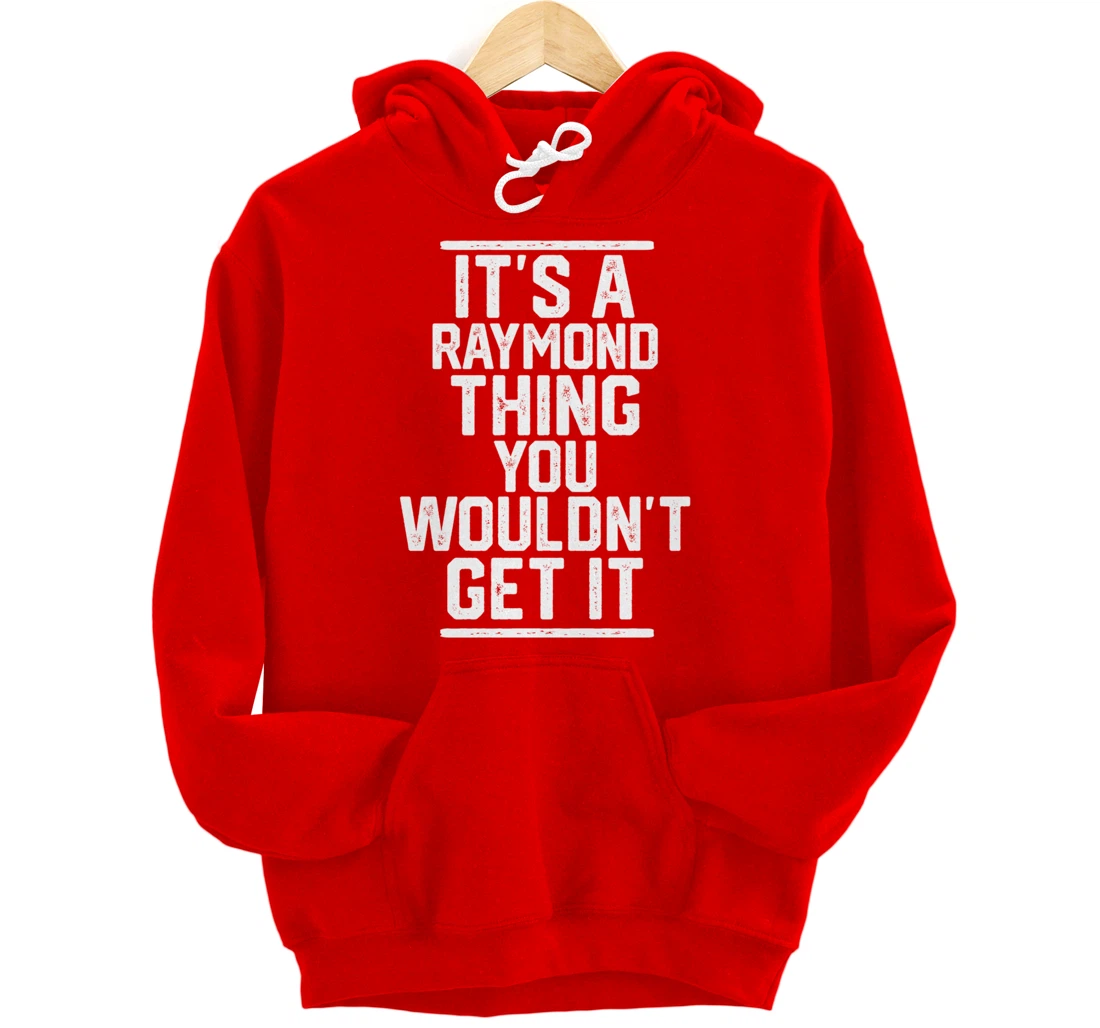 It's a Raymond Thing You Wouldn't Get It Pullover Hoodie