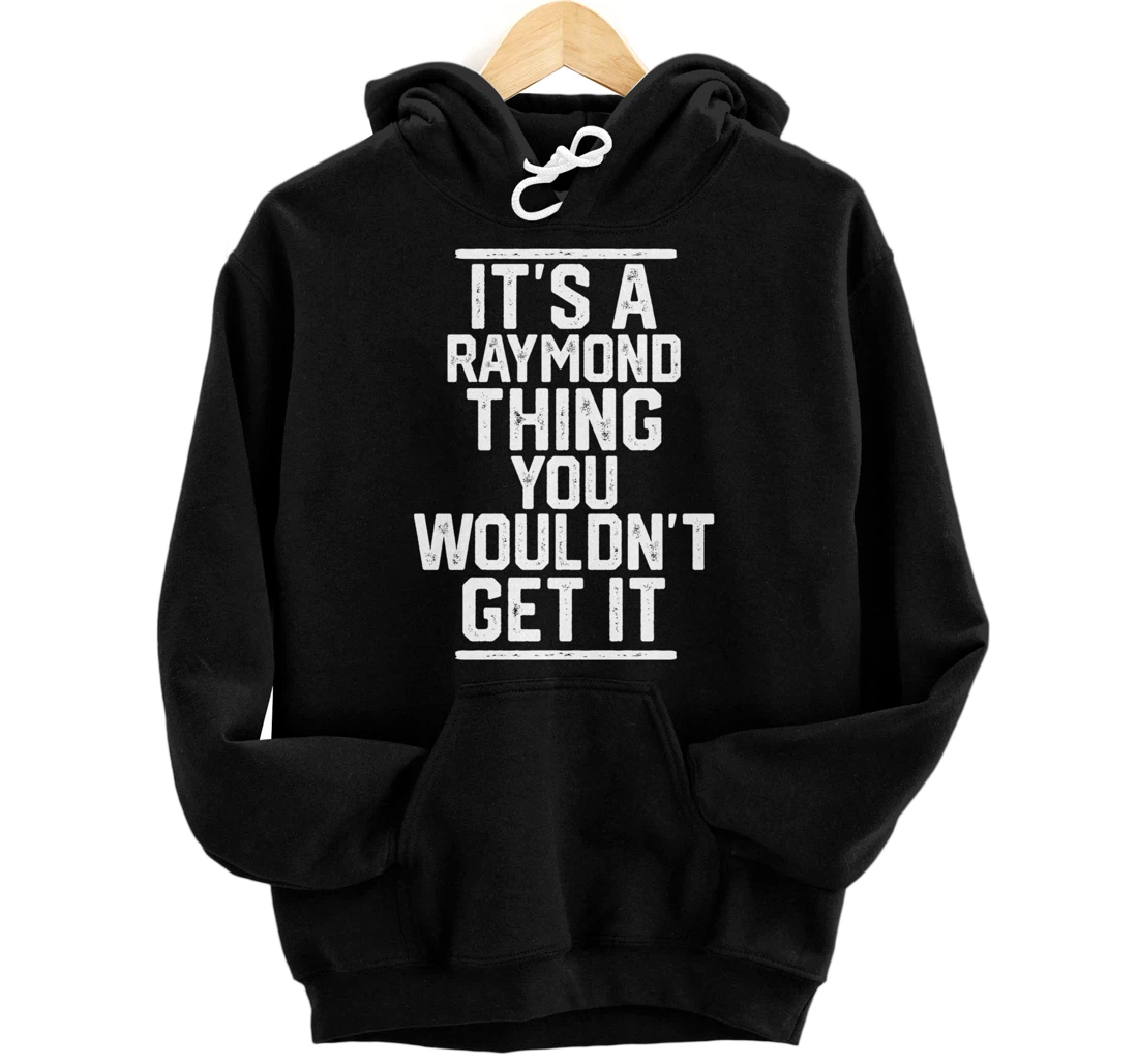 It's a Raymond Thing You Wouldn't Get It Pullover Hoodie