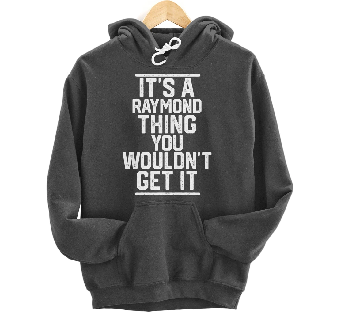 It's a Raymond Thing You Wouldn't Get It Pullover Hoodie