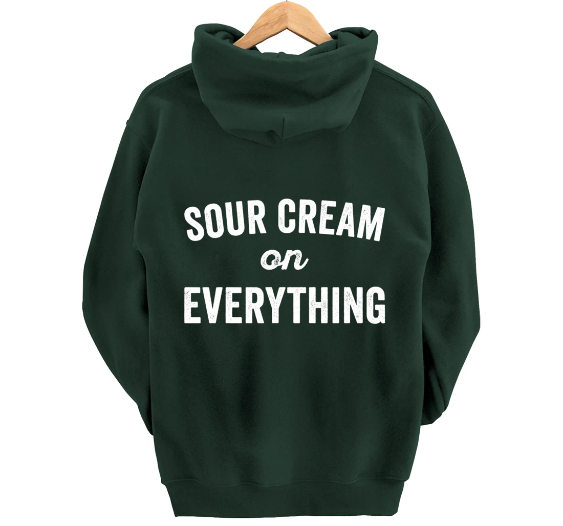Sour Cream On Everything Food Condiment Quote for Foodie Pullover Hoodie