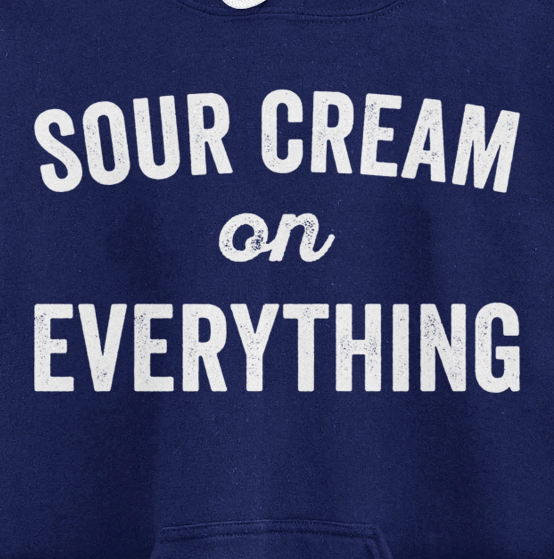 Sour Cream On Everything Food Condiment Quote for Foodie Pullover Hoodie