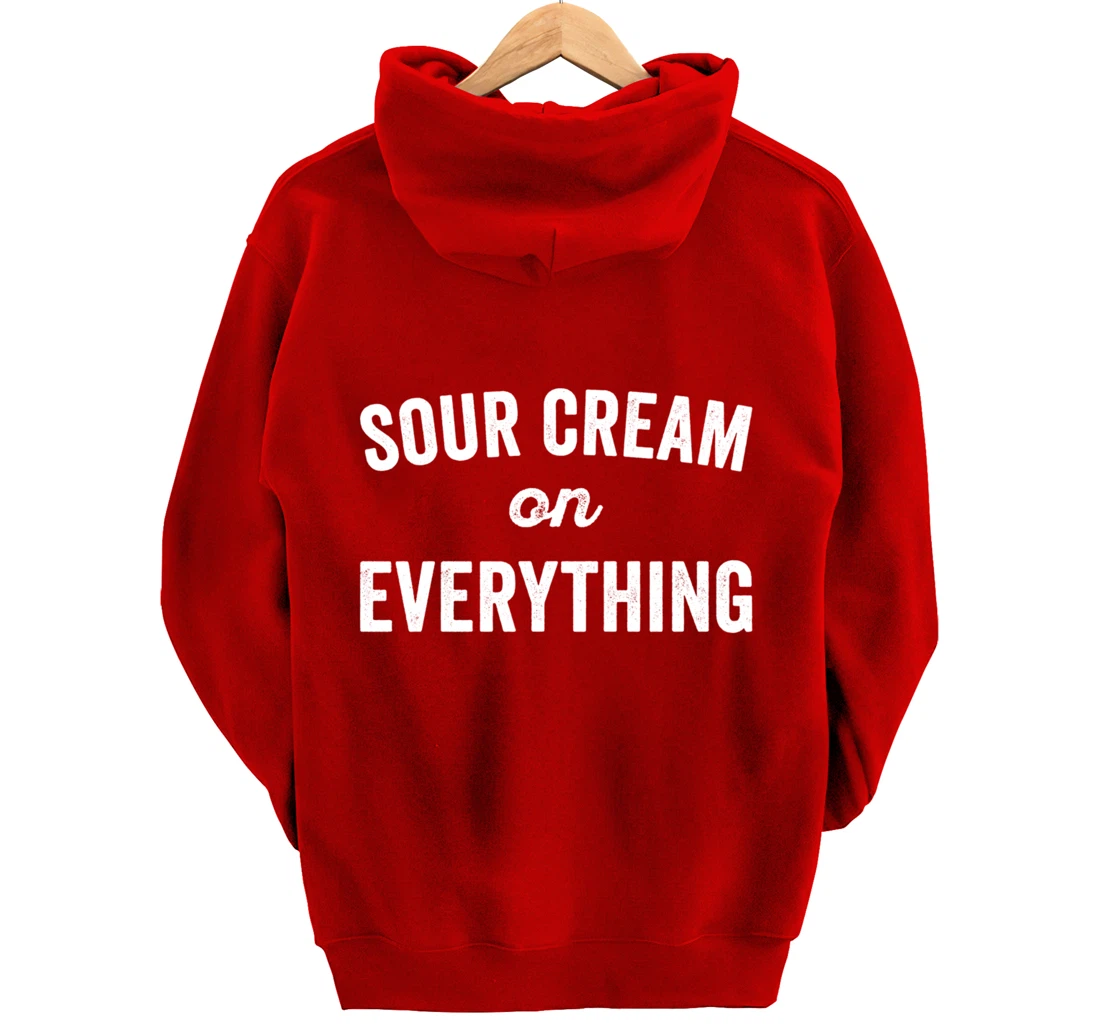 Sour Cream On Everything Food Condiment Quote for Foodie Pullover Hoodie