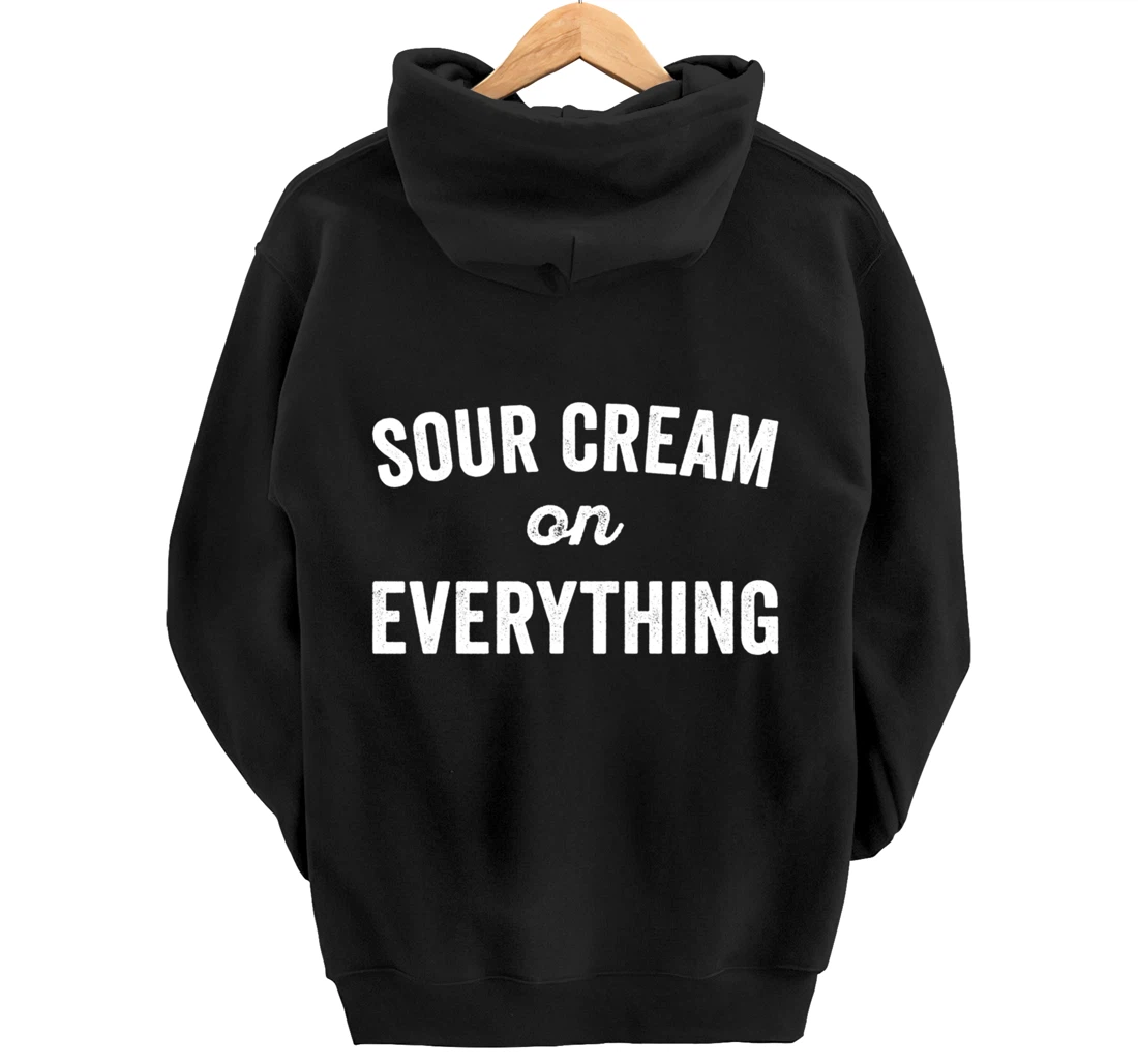 Sour Cream On Everything Food Condiment Quote for Foodie Pullover Hoodie