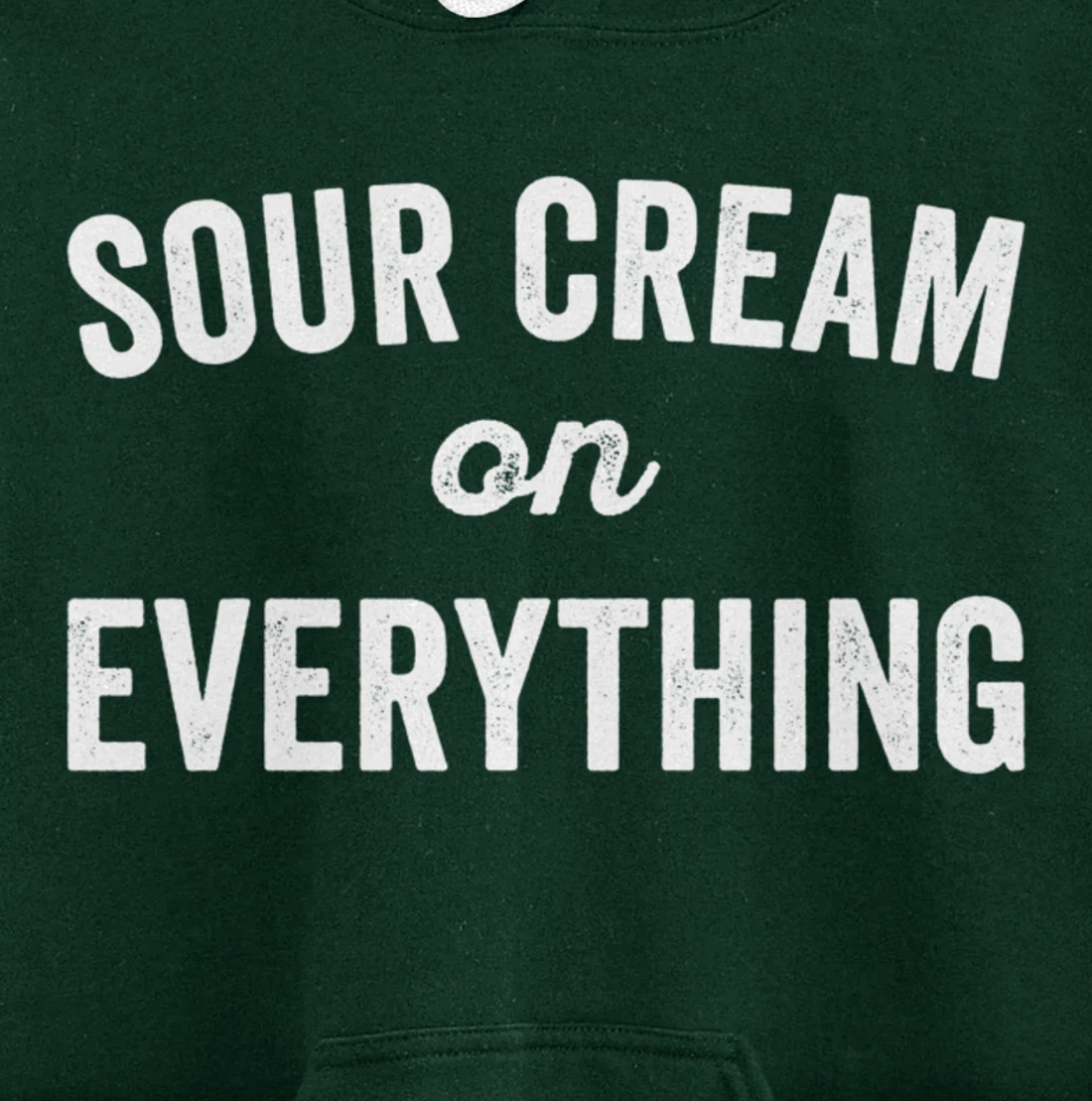 Sour Cream On Everything Food Condiment Quote for Foodie Pullover Hoodie