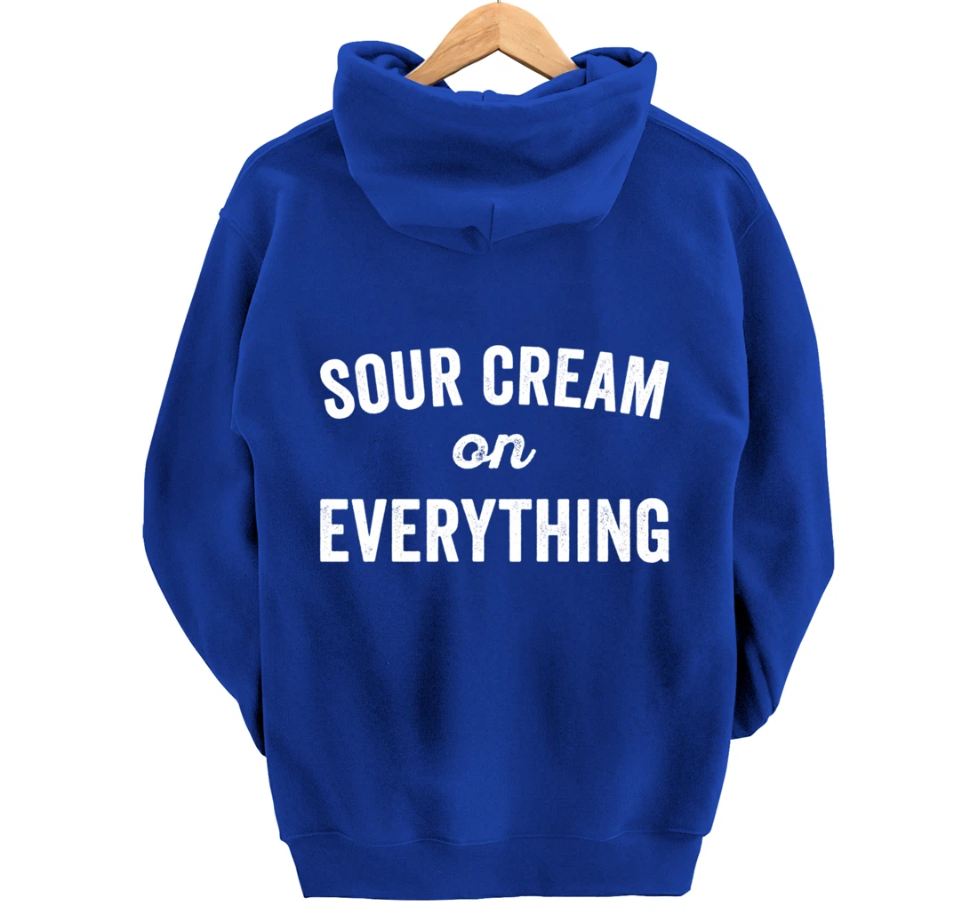 Sour Cream On Everything Food Condiment Quote for Foodie Pullover Hoodie