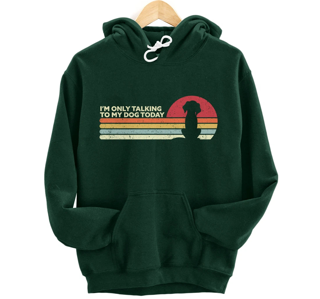 Funny Dog Design. I'm Only Talking To My Dog Today, Retro Pullover Hoodie