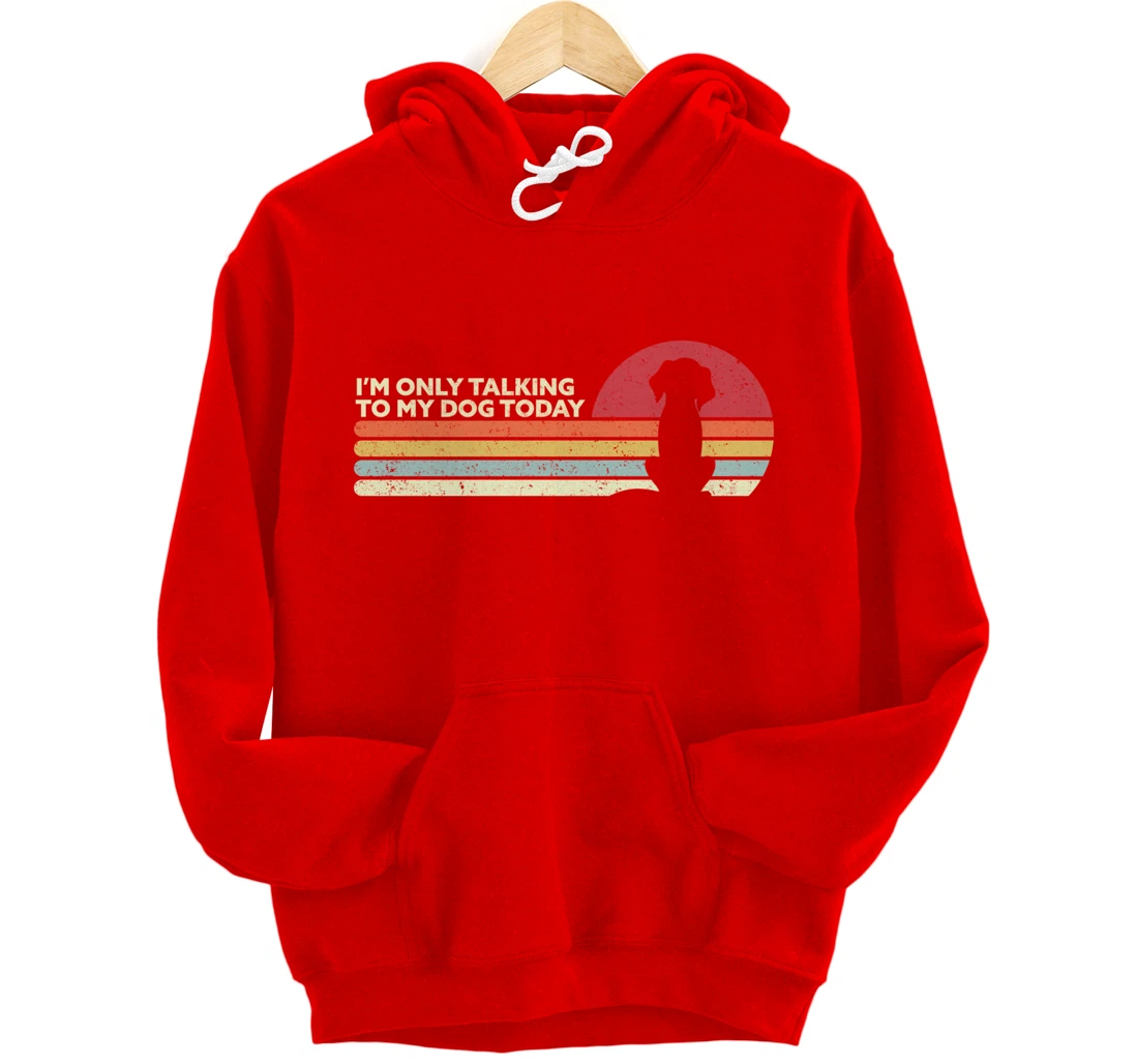 Funny Dog Design. I'm Only Talking To My Dog Today, Retro Pullover Hoodie