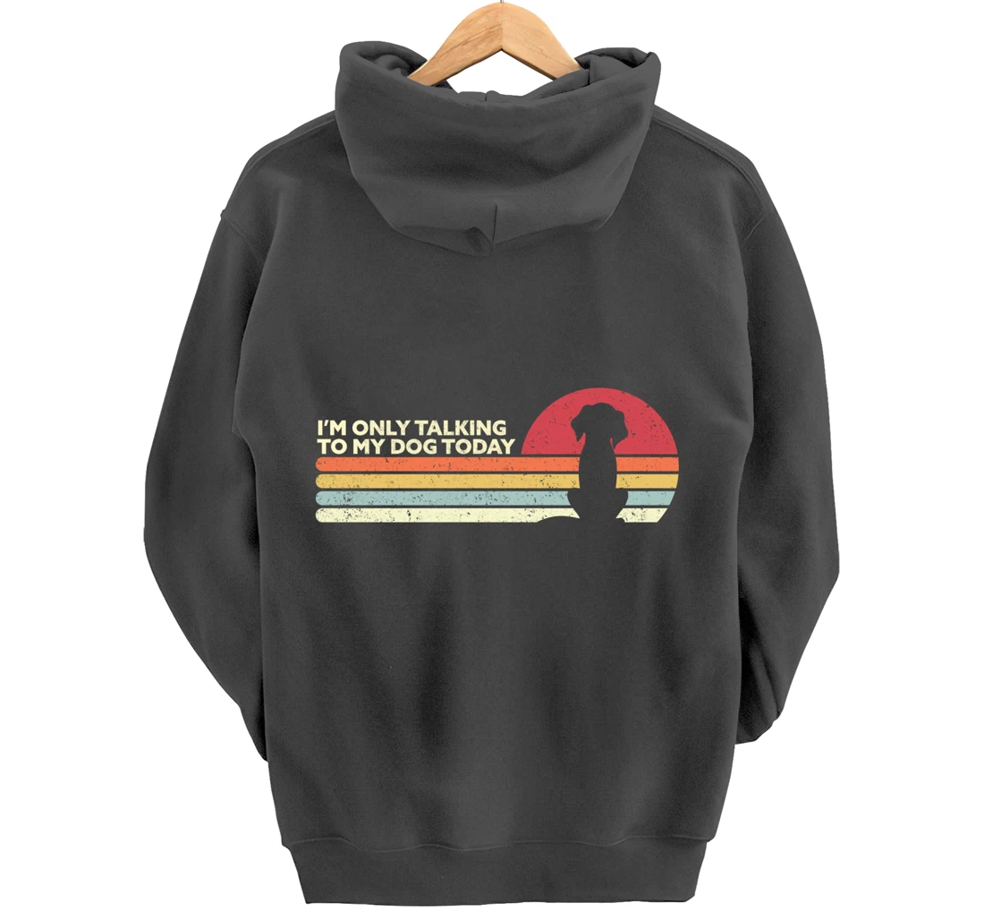Funny Dog Design. I'm Only Talking To My Dog Today, Retro Pullover Hoodie