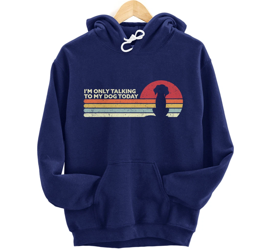 Funny Dog Design. I'm Only Talking To My Dog Today, Retro Pullover Hoodie