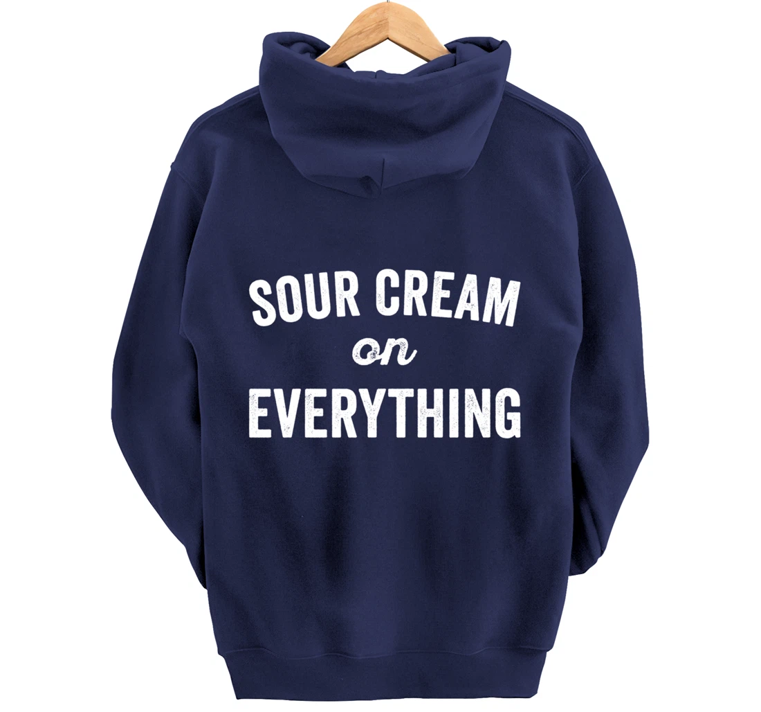 Sour Cream On Everything Food Condiment Quote for Foodie Pullover Hoodie