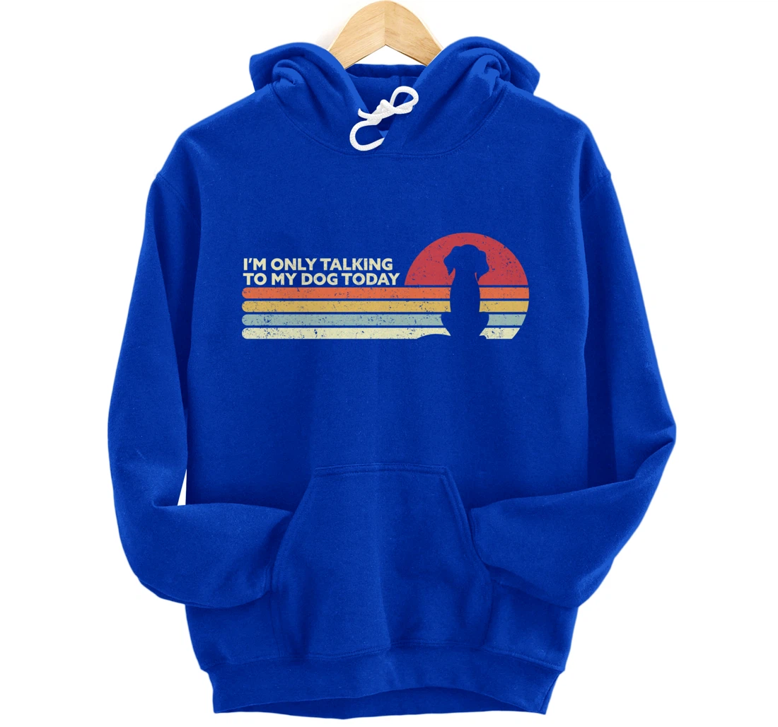 Funny Dog Design. I'm Only Talking To My Dog Today, Retro Pullover Hoodie