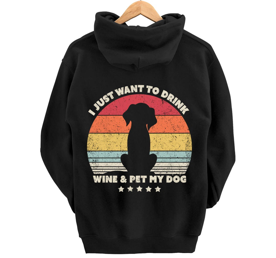 Funny Dog Design. I Just Want To Drink Wine And Pet My Dog Pullover Hoodie