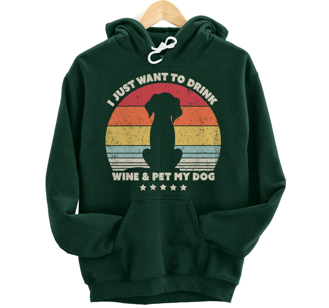 Funny Dog Design. I Just Want To Drink Wine And Pet My Dog Pullover Hoodie