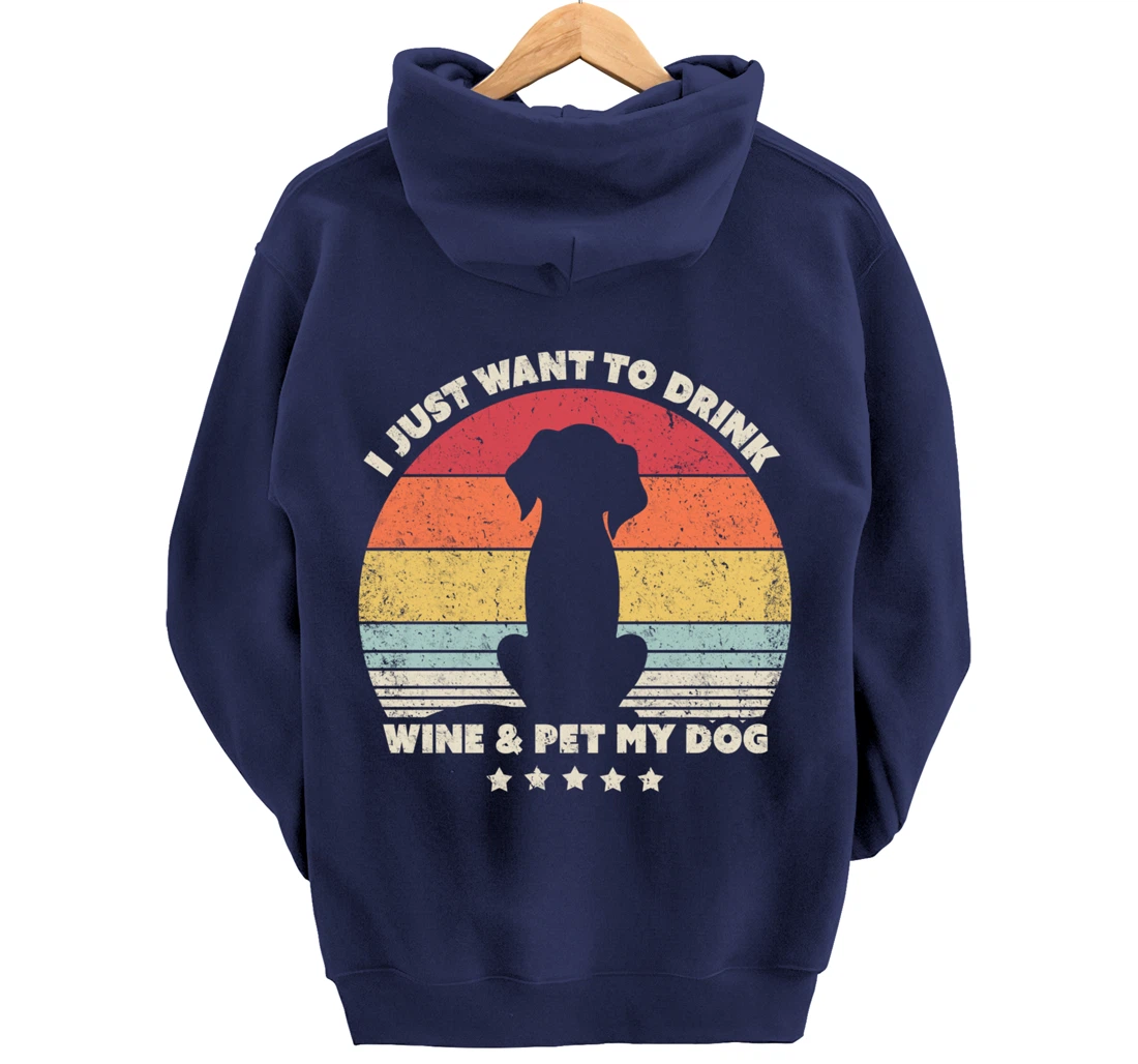 Funny Dog Design. I Just Want To Drink Wine And Pet My Dog Pullover Hoodie