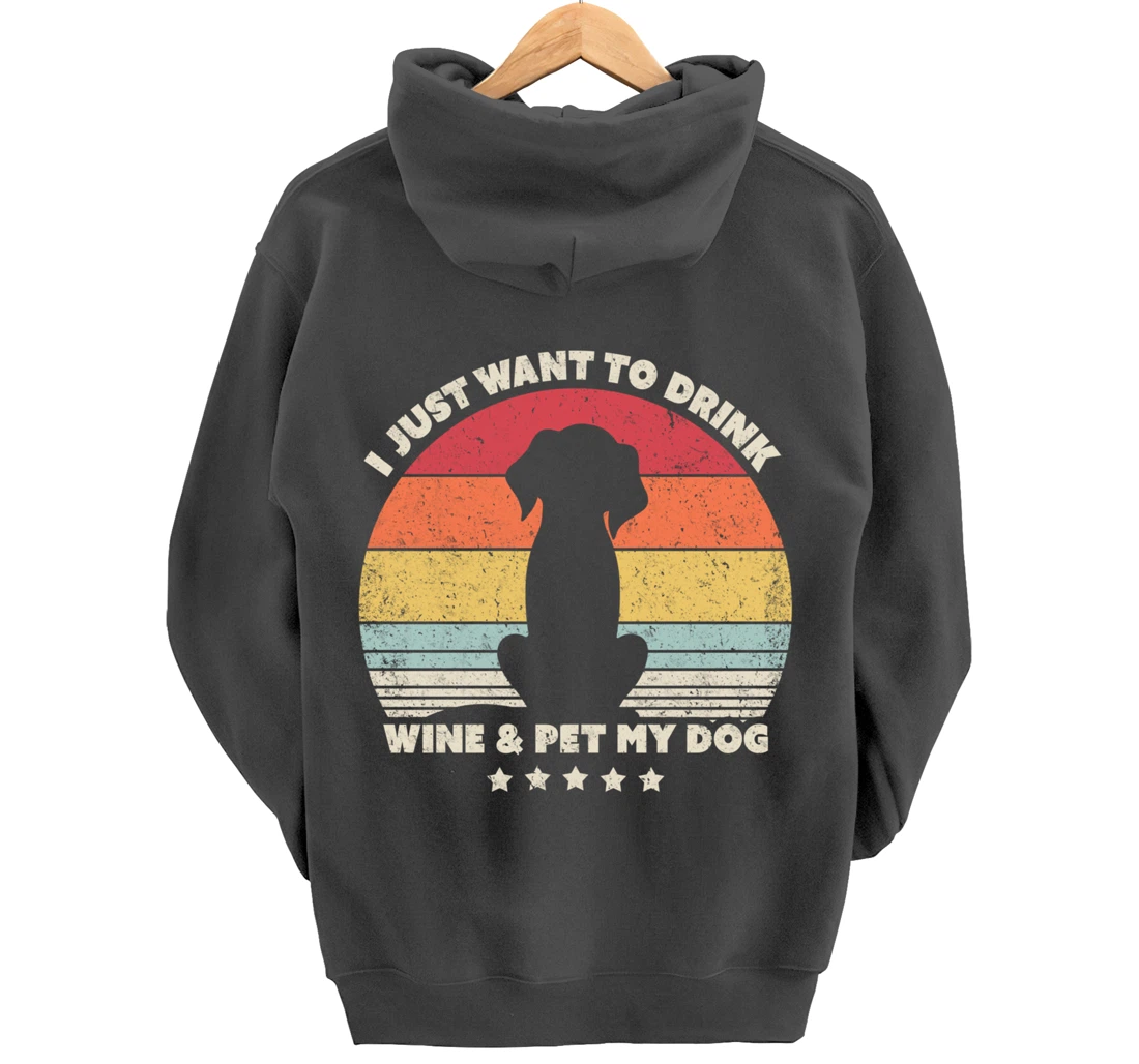 Funny Dog Design. I Just Want To Drink Wine And Pet My Dog Pullover Hoodie