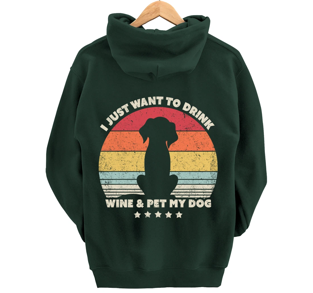 Funny Dog Design. I Just Want To Drink Wine And Pet My Dog Pullover Hoodie