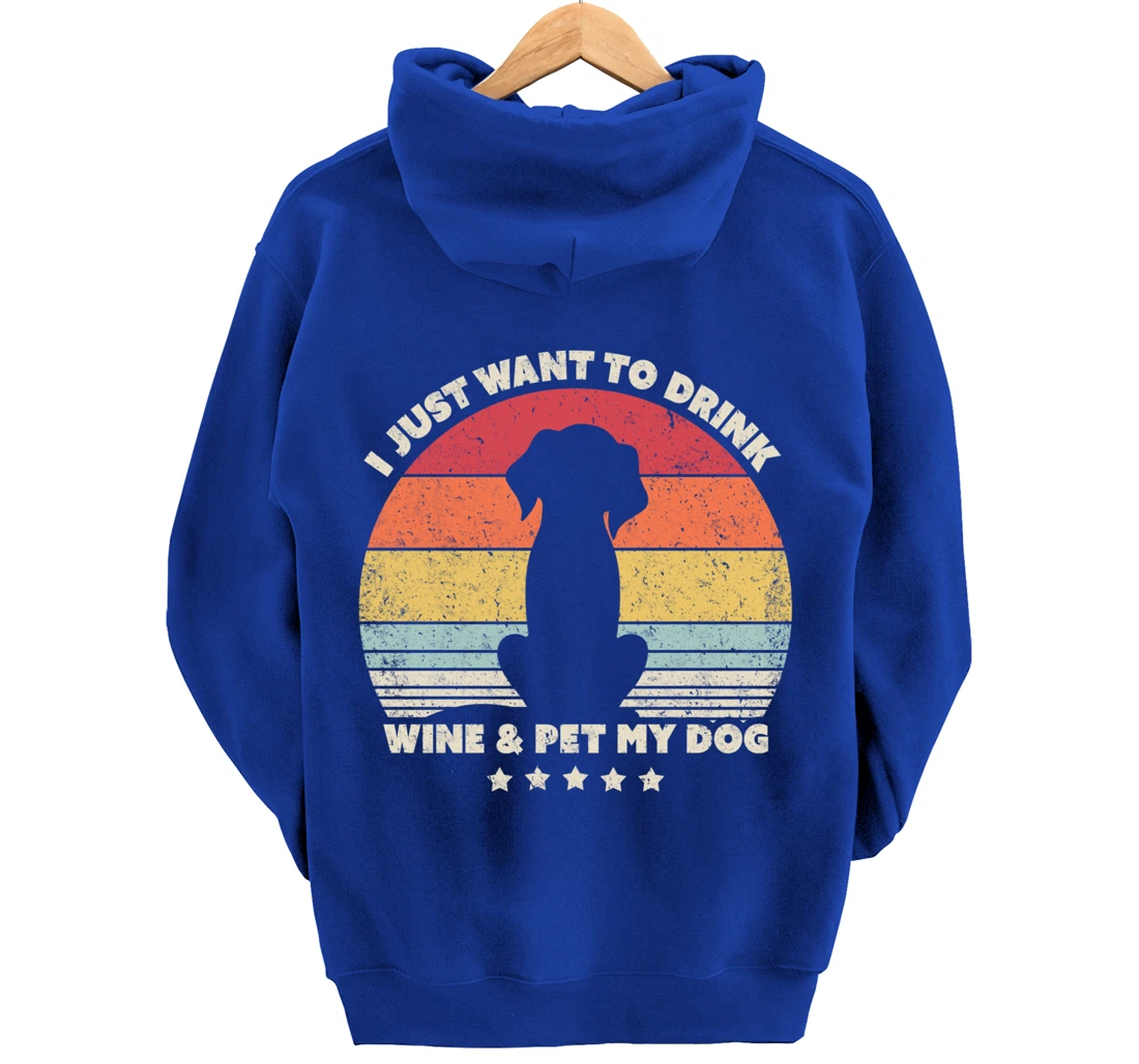 Funny Dog Design. I Just Want To Drink Wine And Pet My Dog Pullover Hoodie