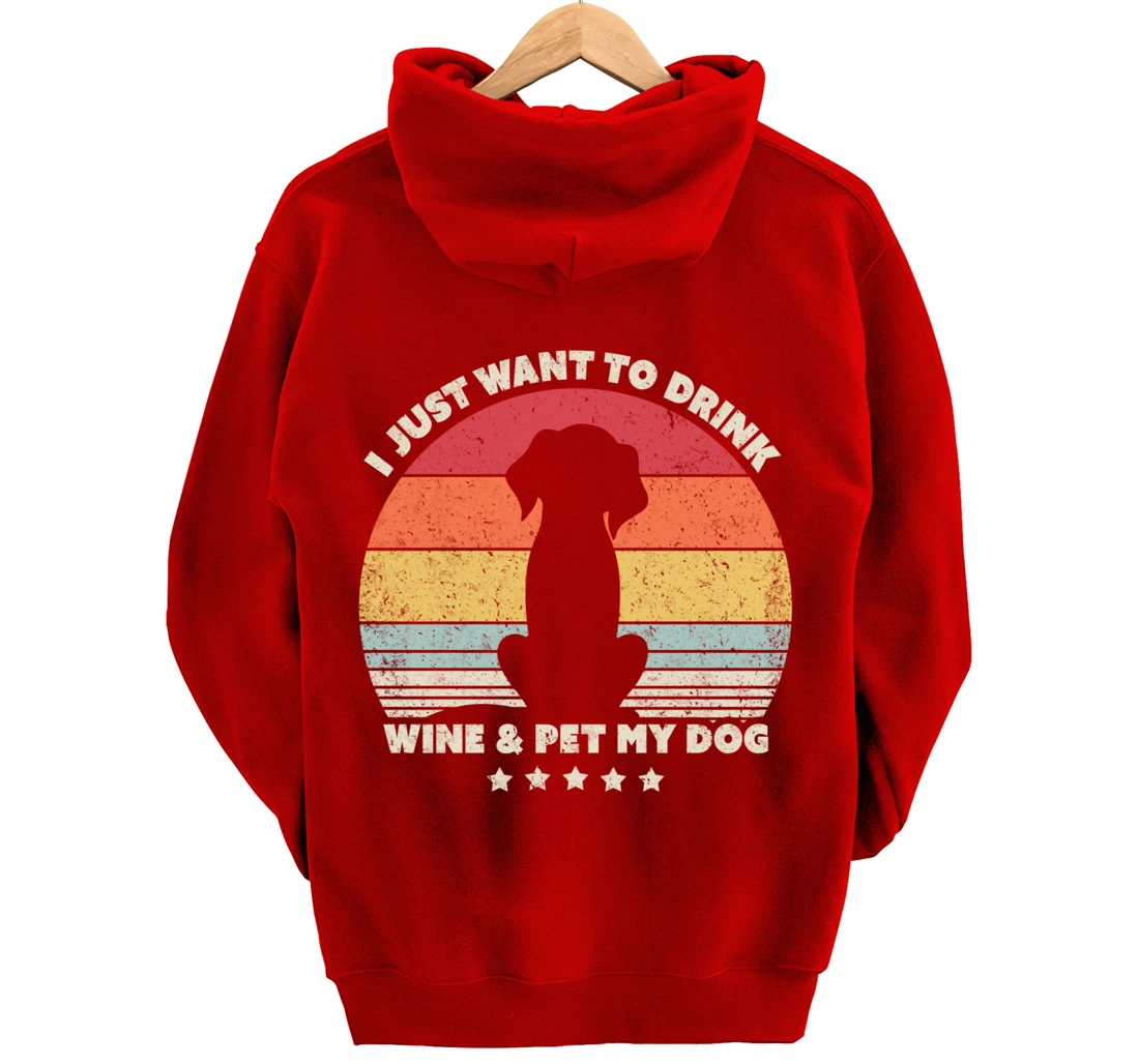 Funny Dog Design. I Just Want To Drink Wine And Pet My Dog Pullover Hoodie