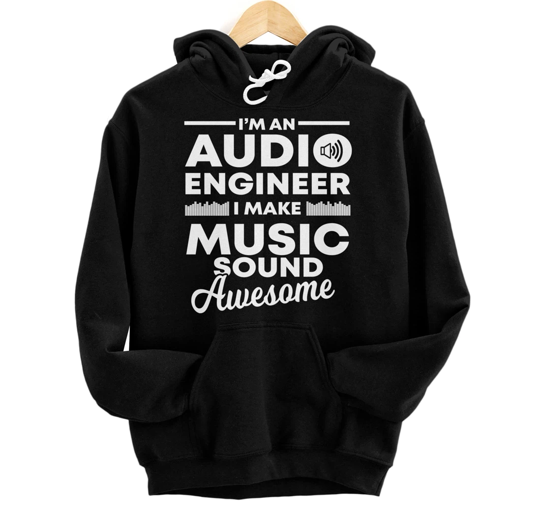 I Make Music Sound Awesome | Funny Audio Engineer Gift Pullover Hoodie