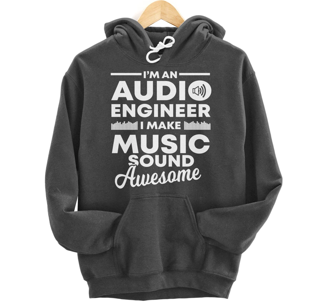 I Make Music Sound Awesome | Funny Audio Engineer Gift Pullover Hoodie