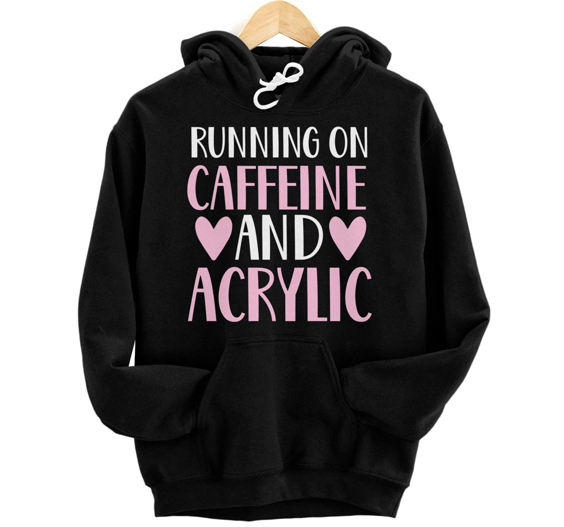 Caffeine and acrylic funny nail technician tech gift apparel Pullover Hoodie