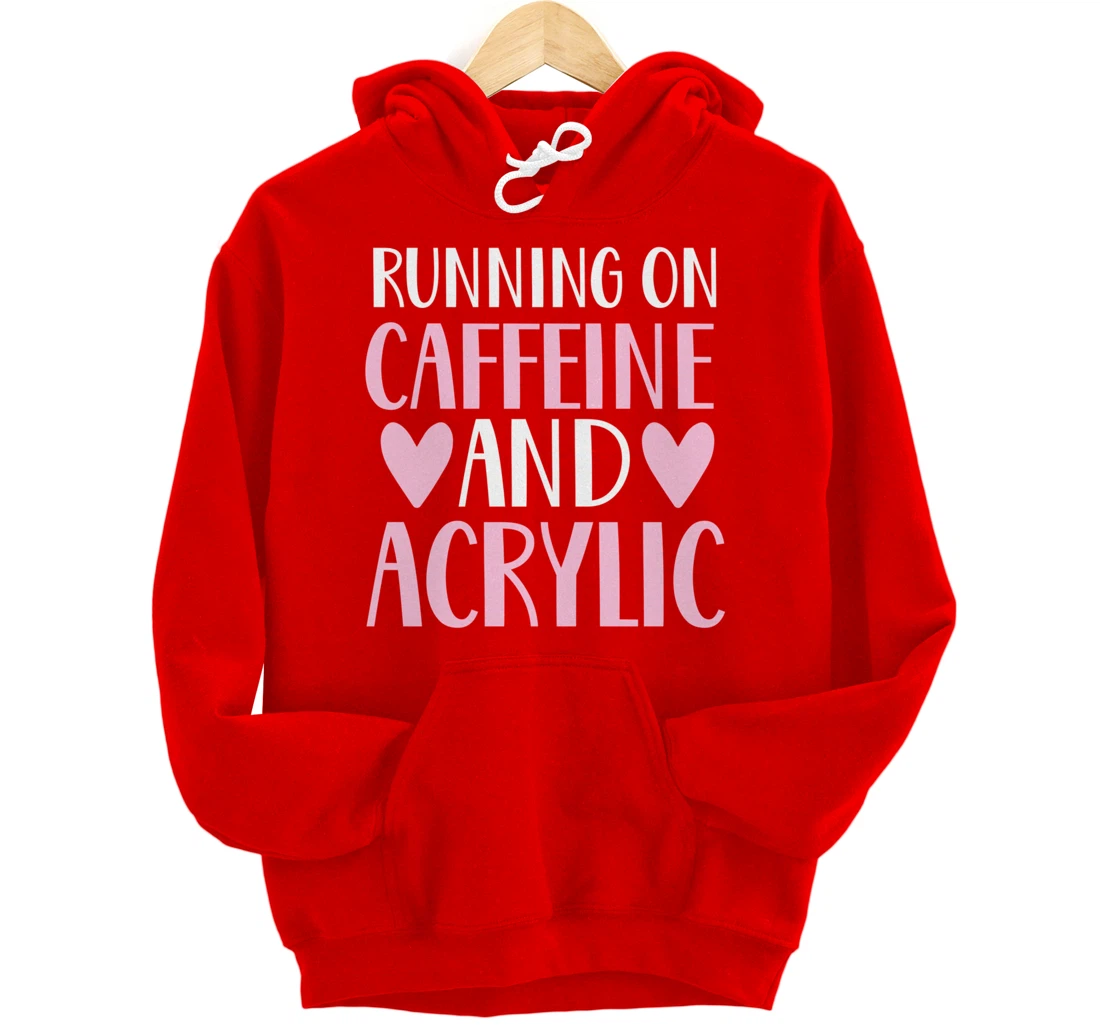 Caffeine and acrylic funny nail technician tech gift apparel Pullover Hoodie