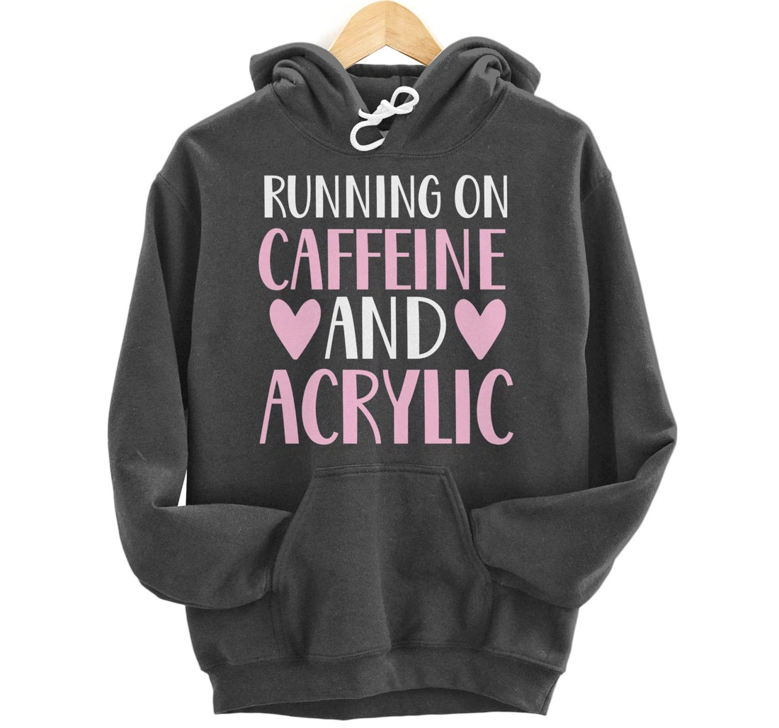 Caffeine and acrylic funny nail technician tech gift apparel Pullover Hoodie