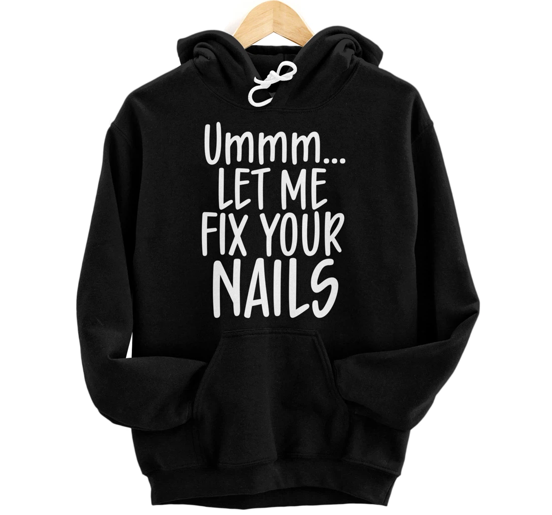 Let me fix your nails cute nail tech technician apparel gift Pullover Hoodie
