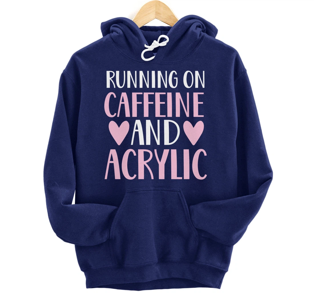 Caffeine and acrylic funny nail technician tech gift apparel Pullover Hoodie