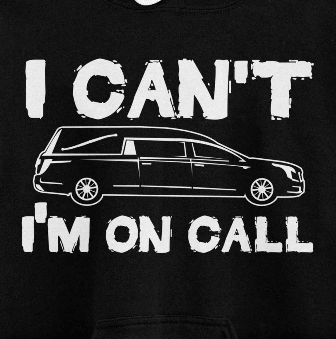 I Can't I'm On Call | Funny Funeral Director Hearse Pullover Hoodie